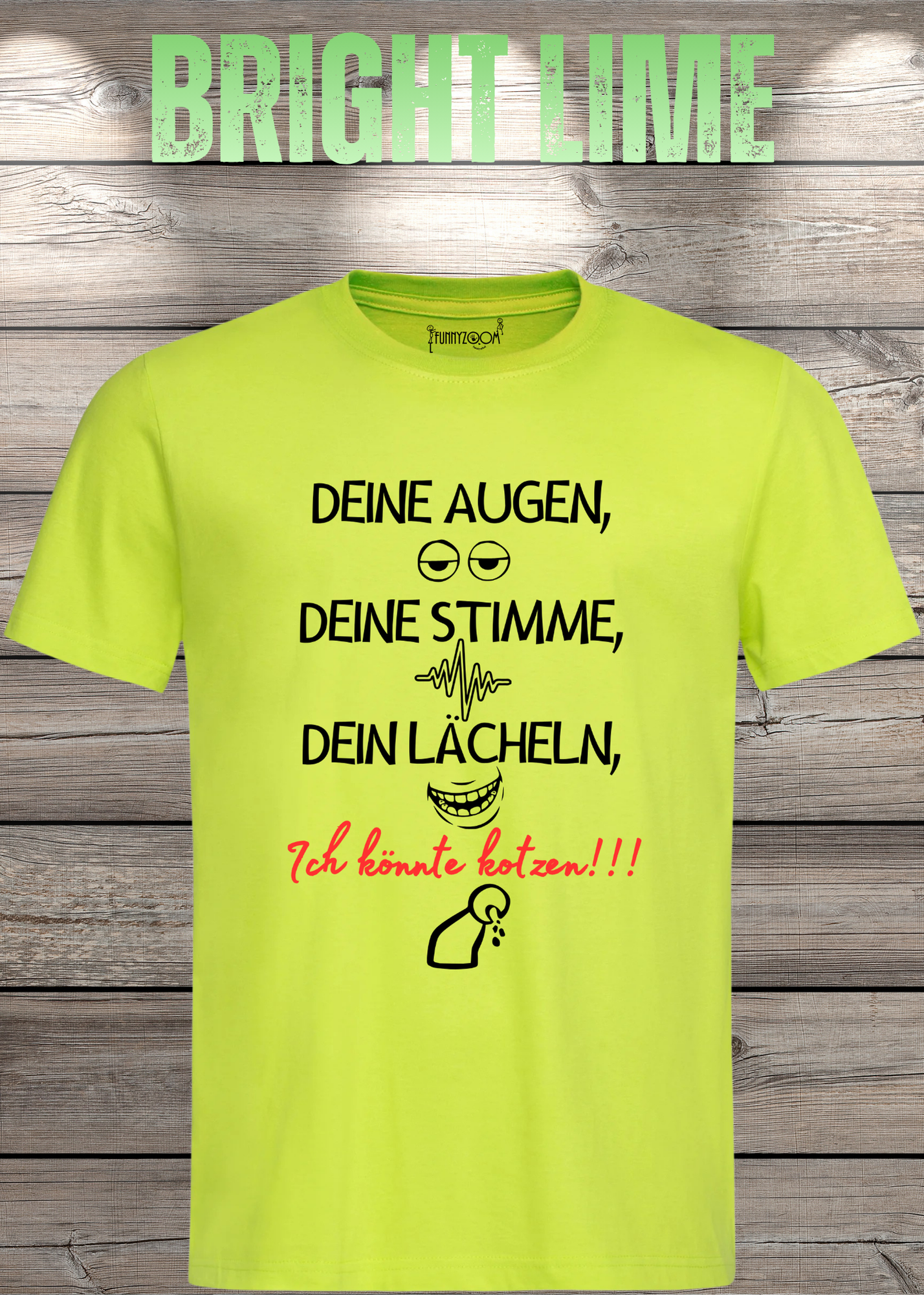 T-Shirt Deine Augen, Deine Stimme Dein Lächeln ich könnt kotzen - Sarkastisches Statement Geschenkidee Lustiges Freizeit Unisex