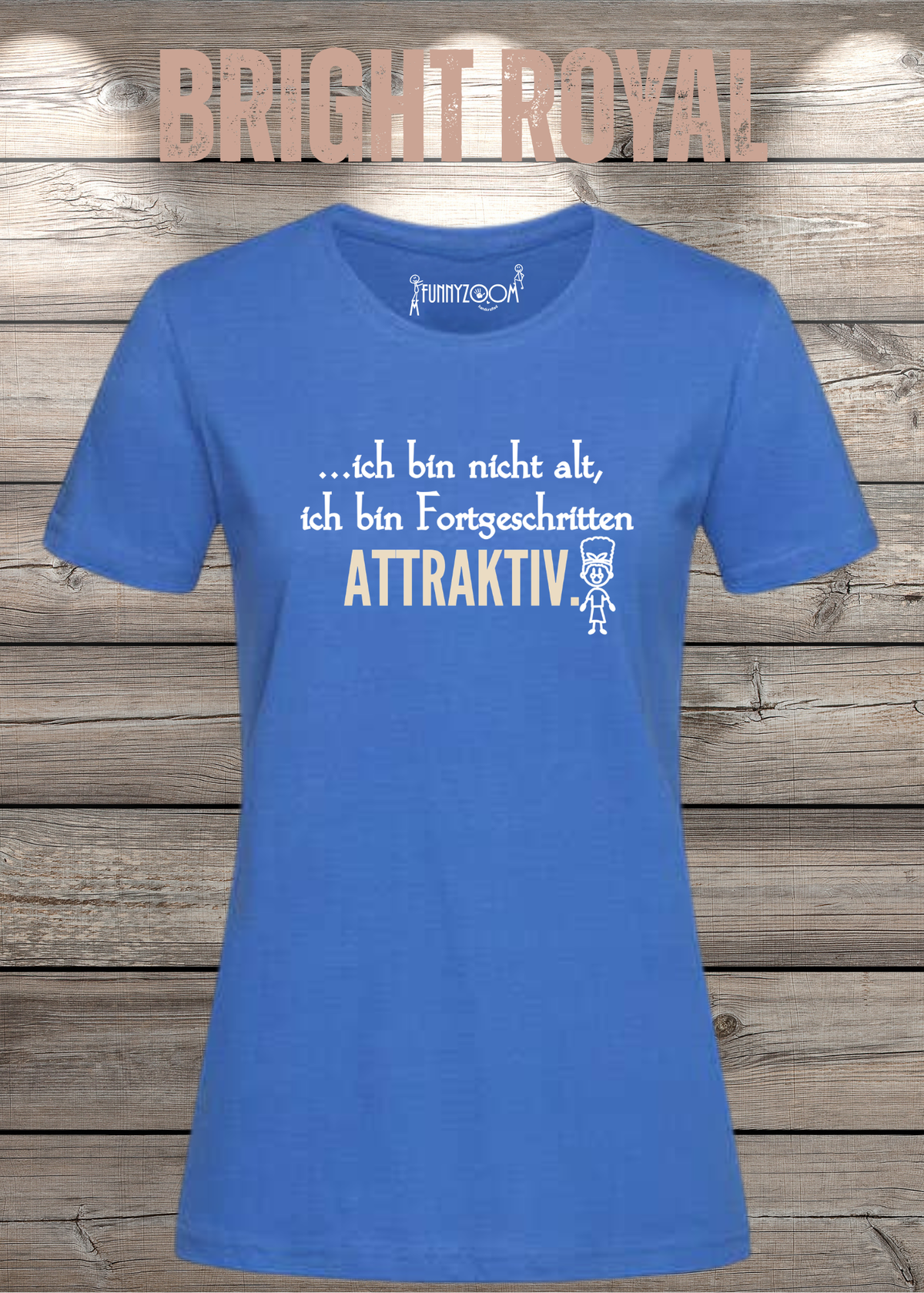 Ich bin nicht alt – ich bin fortgeschritten attraktiv! Damen T-Shirt in Bright Royal.