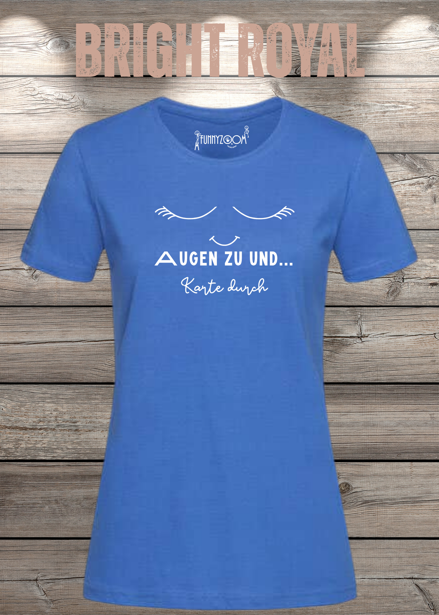 Damen T-Shirt Augen zu und Karte durch - Witzige Sprüche Geschenkidee - Lustige T-Shirts Freizeit viele Farben