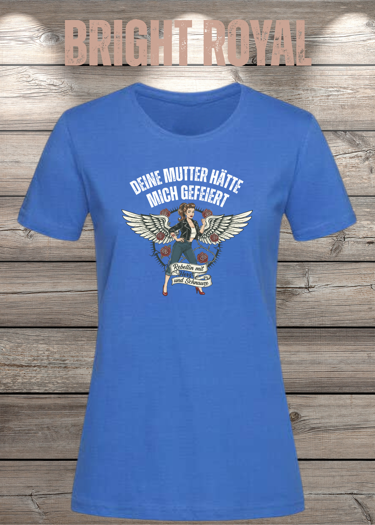 Damen-T-Shirt „Deine Mutter hätte mich gefeiert“ in Bright Royal.