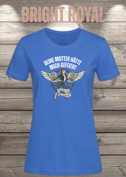 Damen-T-Shirt „Deine Mutter hätte mich gefeiert“ in Bright Royal.