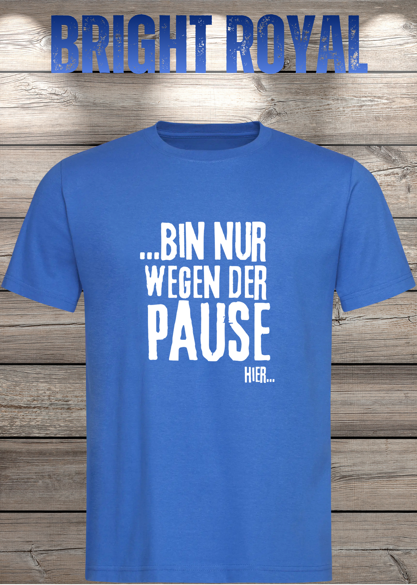 T-Shirt 'Bin nur wegen der Pause hier' - Witziges Spruch-Shirt für Pausenliebhaber