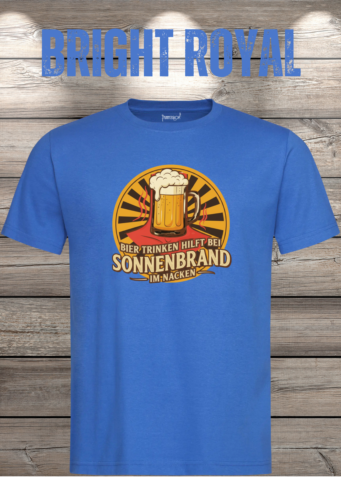 Bright Royal  T Shirt Bier Trinken hilft bei Sonnenbrand im Nacken