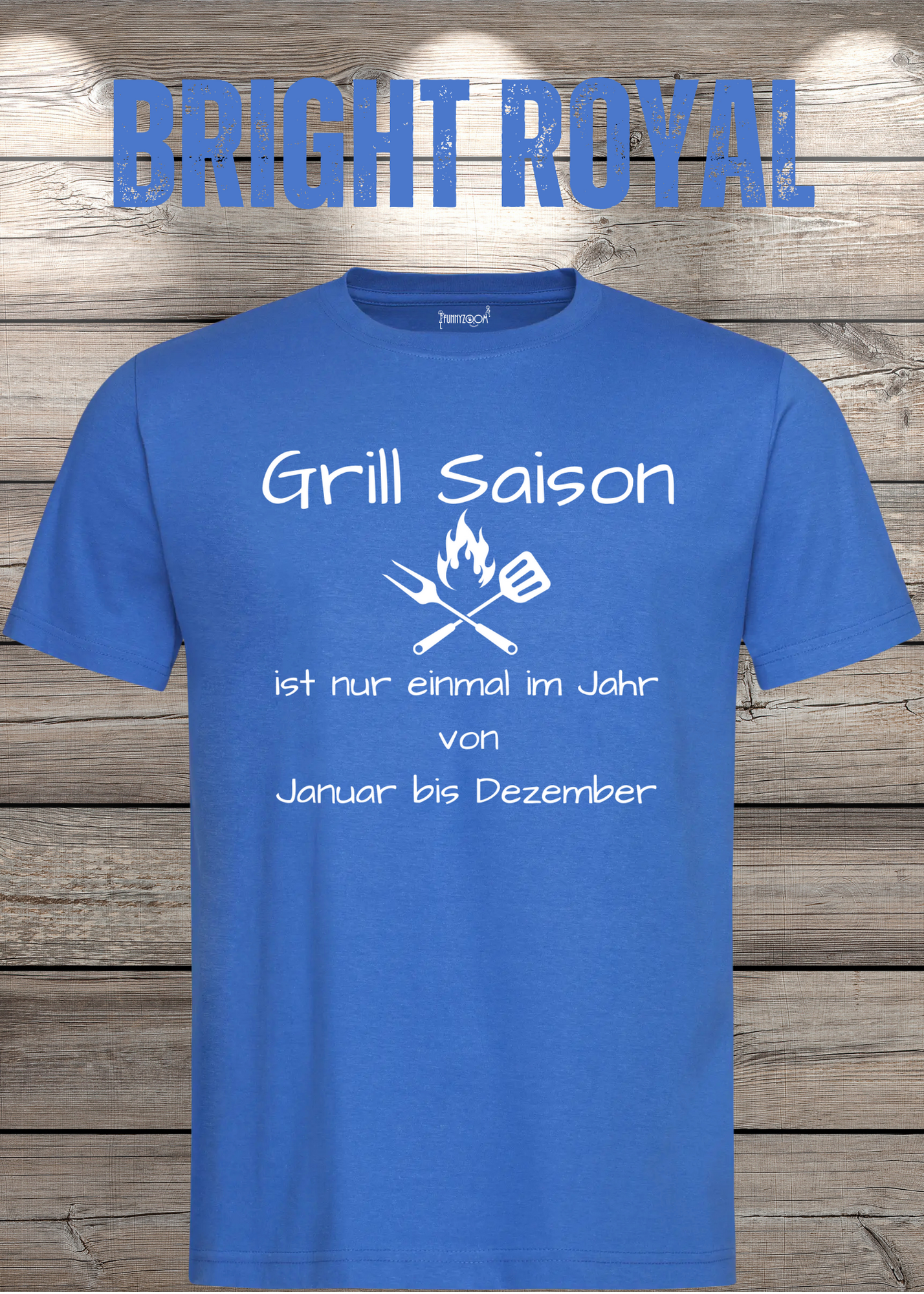 Grill Saison ist nur einmal im Jahr T-Shirt Januar bis Dezember Unisex