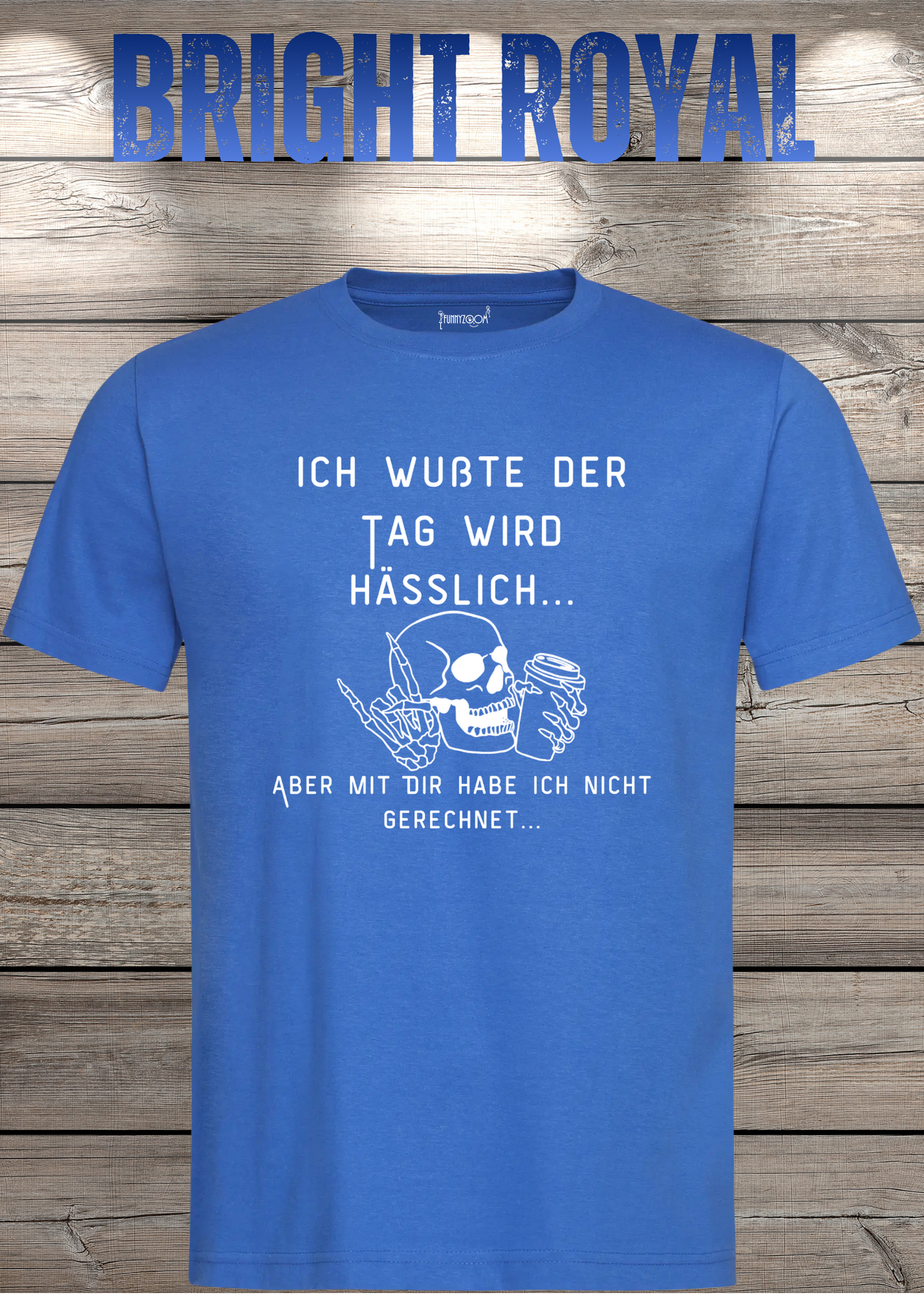 Ich wußte der Tag wird Hässlich Unisex T-Shirt - Witziger Spruch Geschenkidee