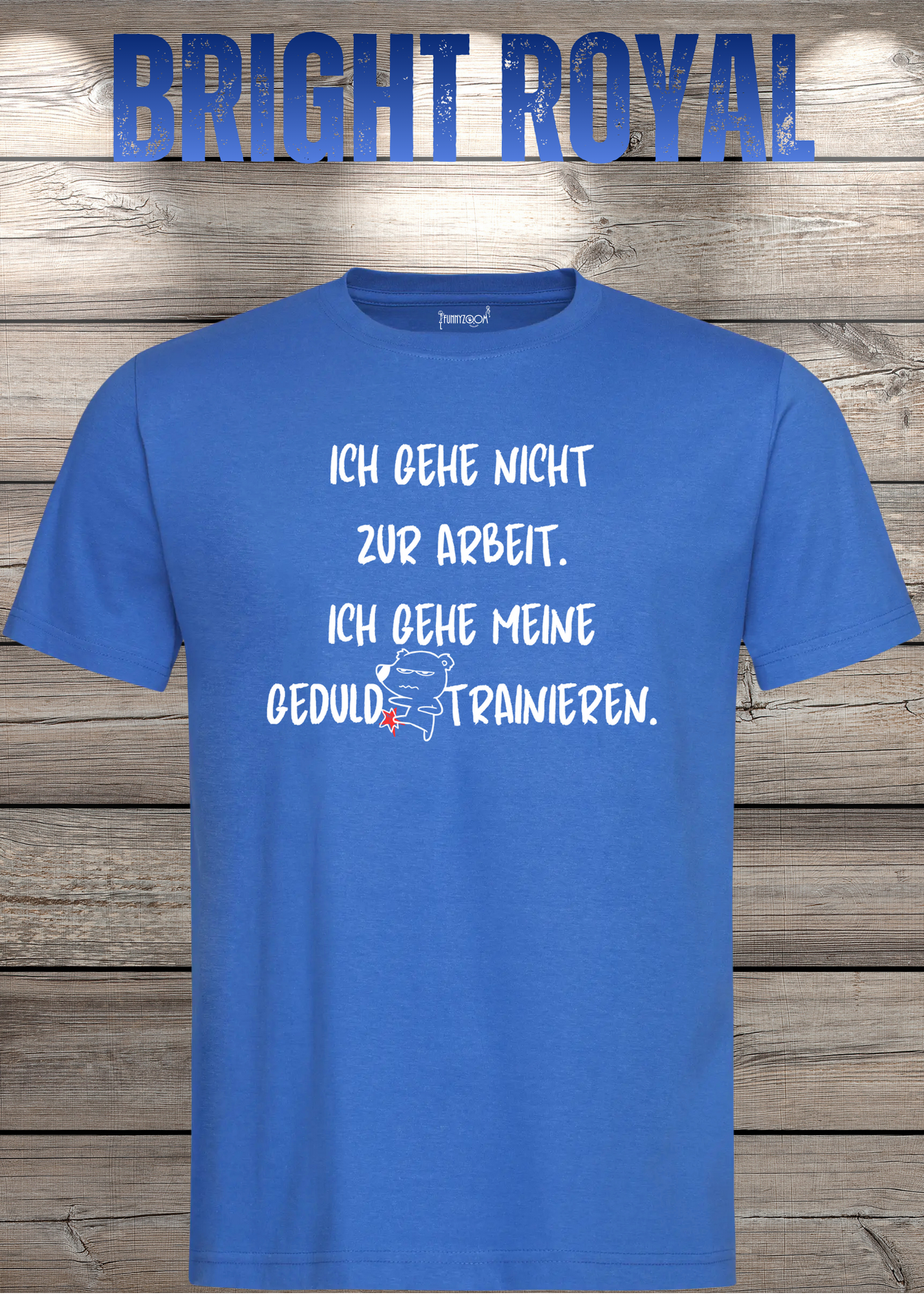 Ich gehe nicht Arbeiten, ich gehe meine Geduld trainieren T-Shirt - Witziges Statement Shirt - Lustiges Geschenk Unisex