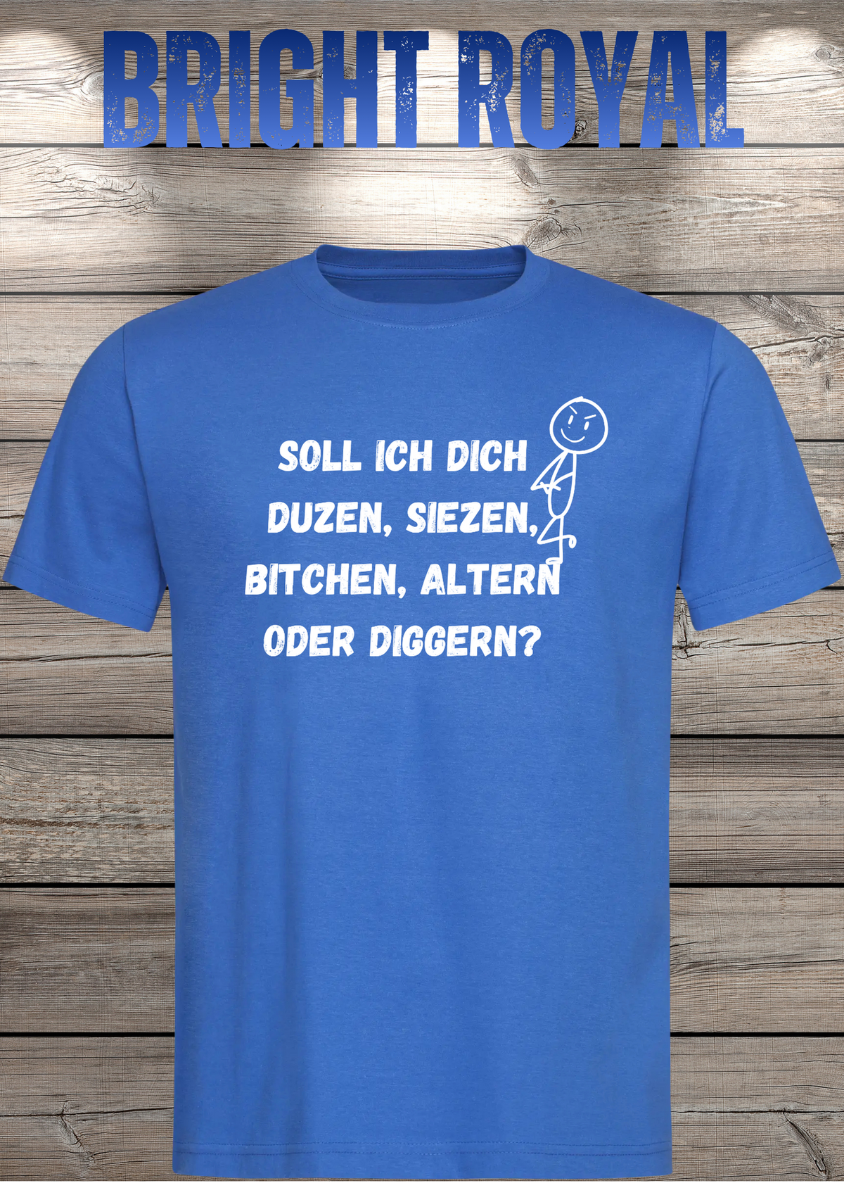 Unisex-T-Shirt „Duzen, Siezen, Bitchen oder Diggen?“ in Bright Royal.