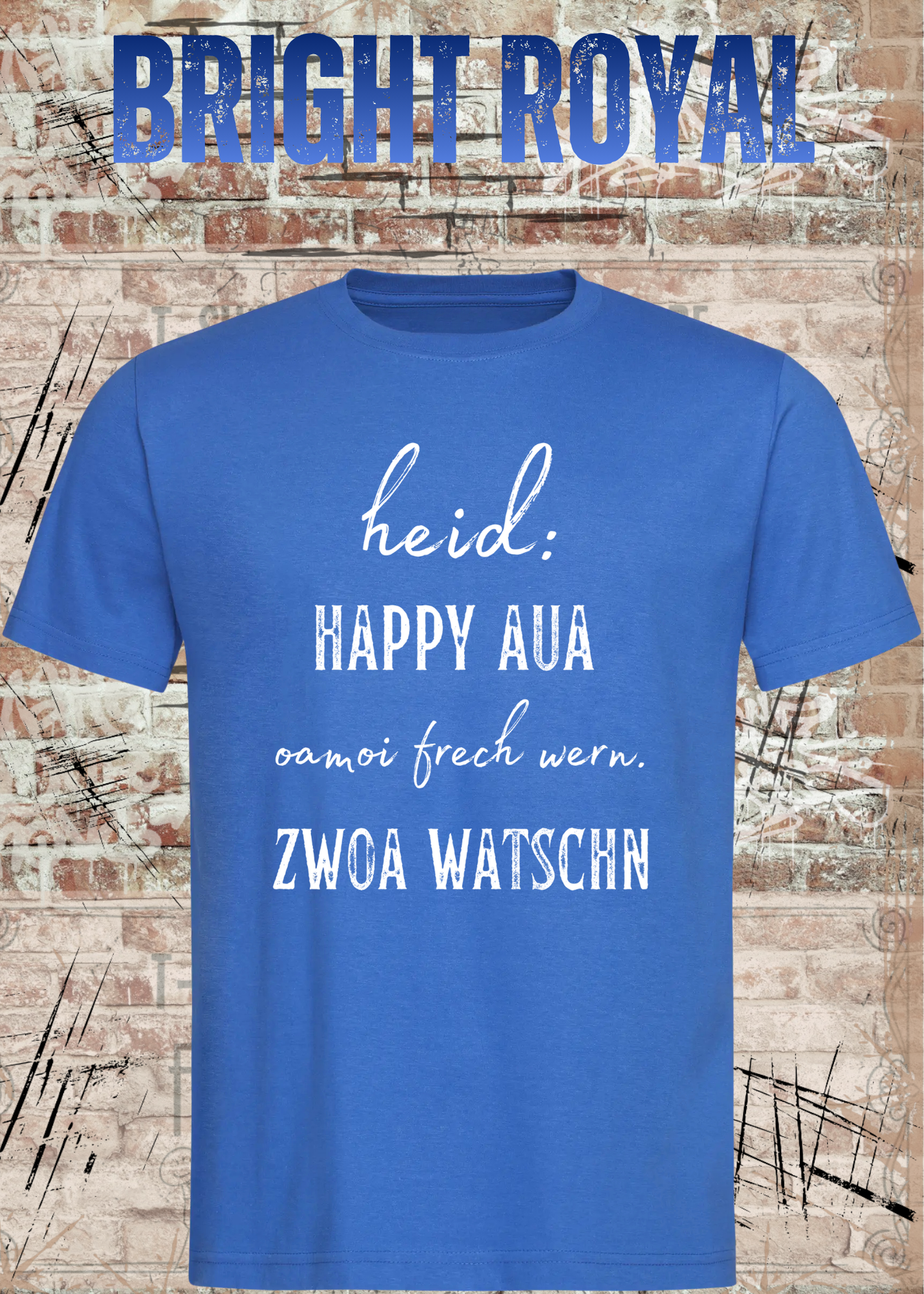 Heid happy, aua oamoi frech wenn zwoa watschn! T-Shirt – Bayerischer Spruch Lustig Unisex