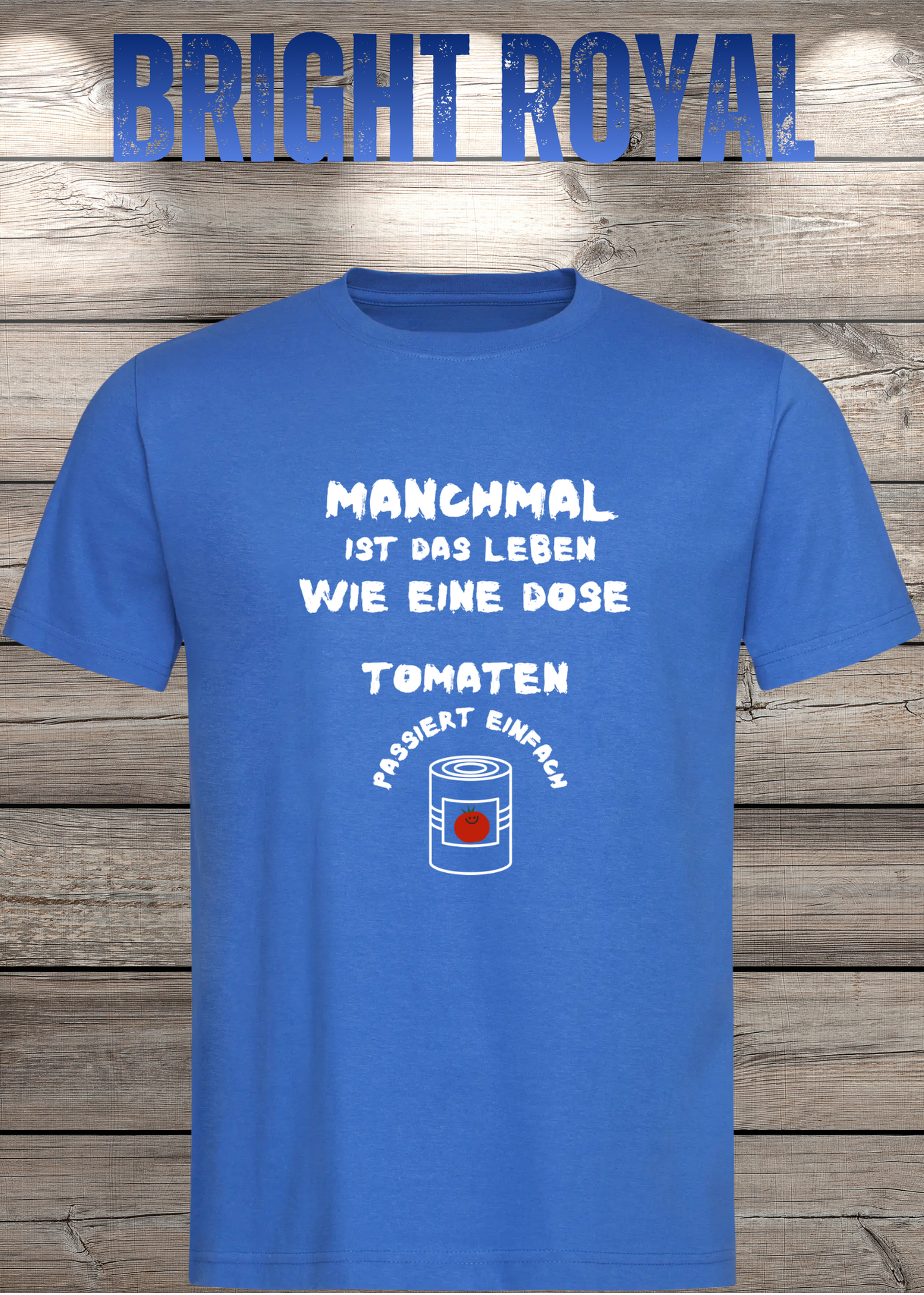 Manchmal ist das Leben wie eine Dose Tomaten - Lustiges Spruch T-Shirt