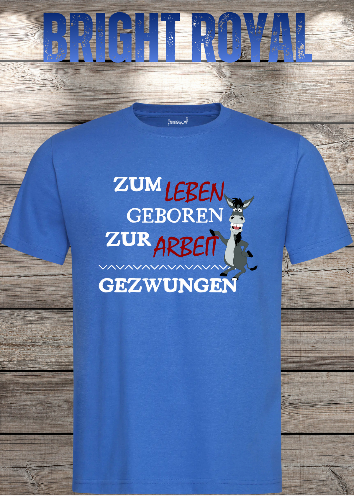 Unisex-T-Shirt „Zum Leben geboren zur Arbeit gezwungen“ in Bright Royal.