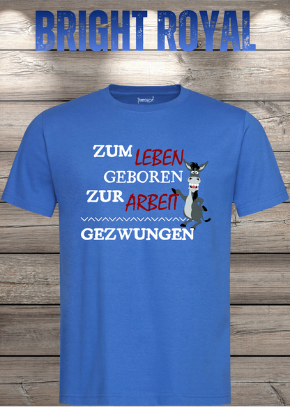 Unisex-T-Shirt „Zum Leben geboren zur Arbeit gezwungen“ in Bright Royal.