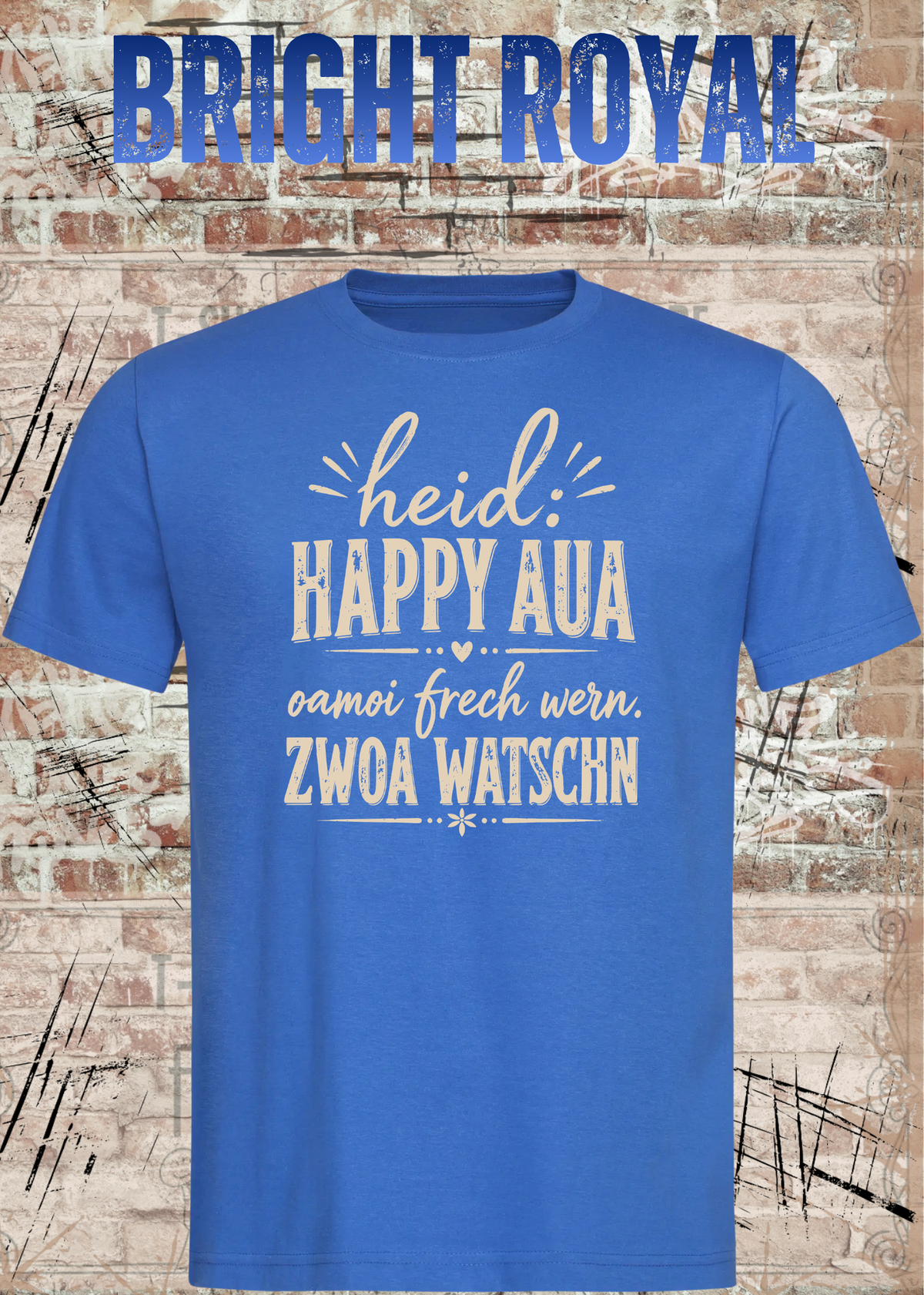 Heid: Happy Aua – Bayerisches Fun Shirt | Oamoi frech wern. Zwoa Watschn