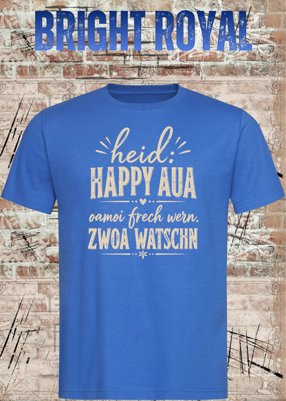 Heid: Happy Aua – Bayerisches Fun Shirt | Oamoi frech wern. Zwoa Watschn