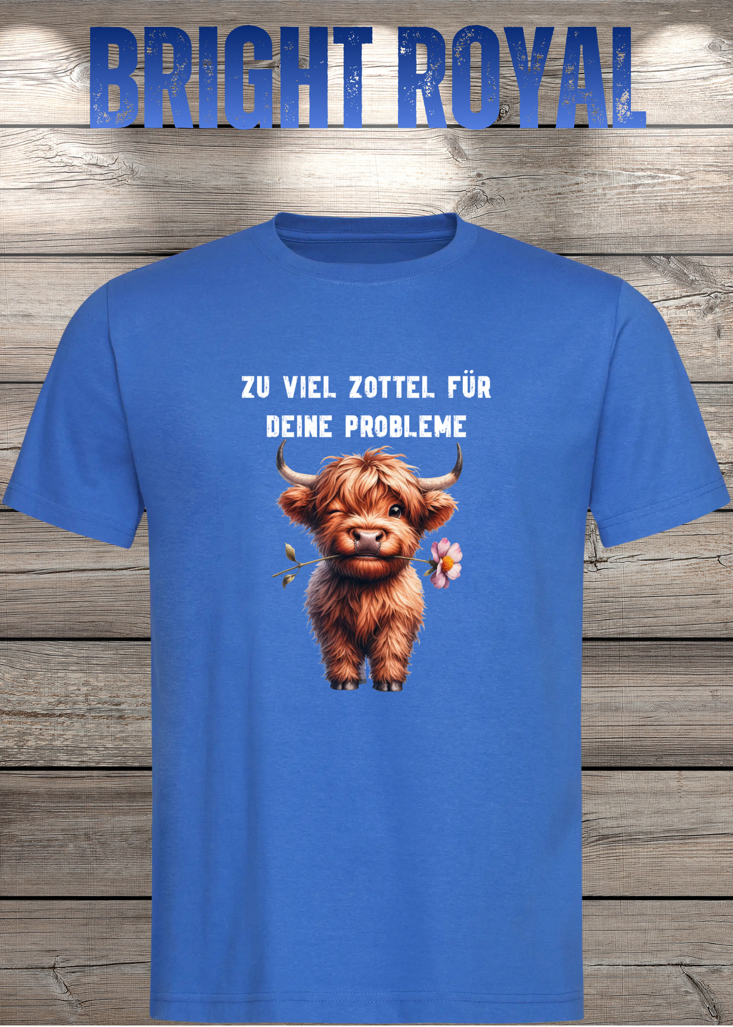 Highland Kuh Unisex T-Shirt - Zu viel Zottel für Deine Probleme!