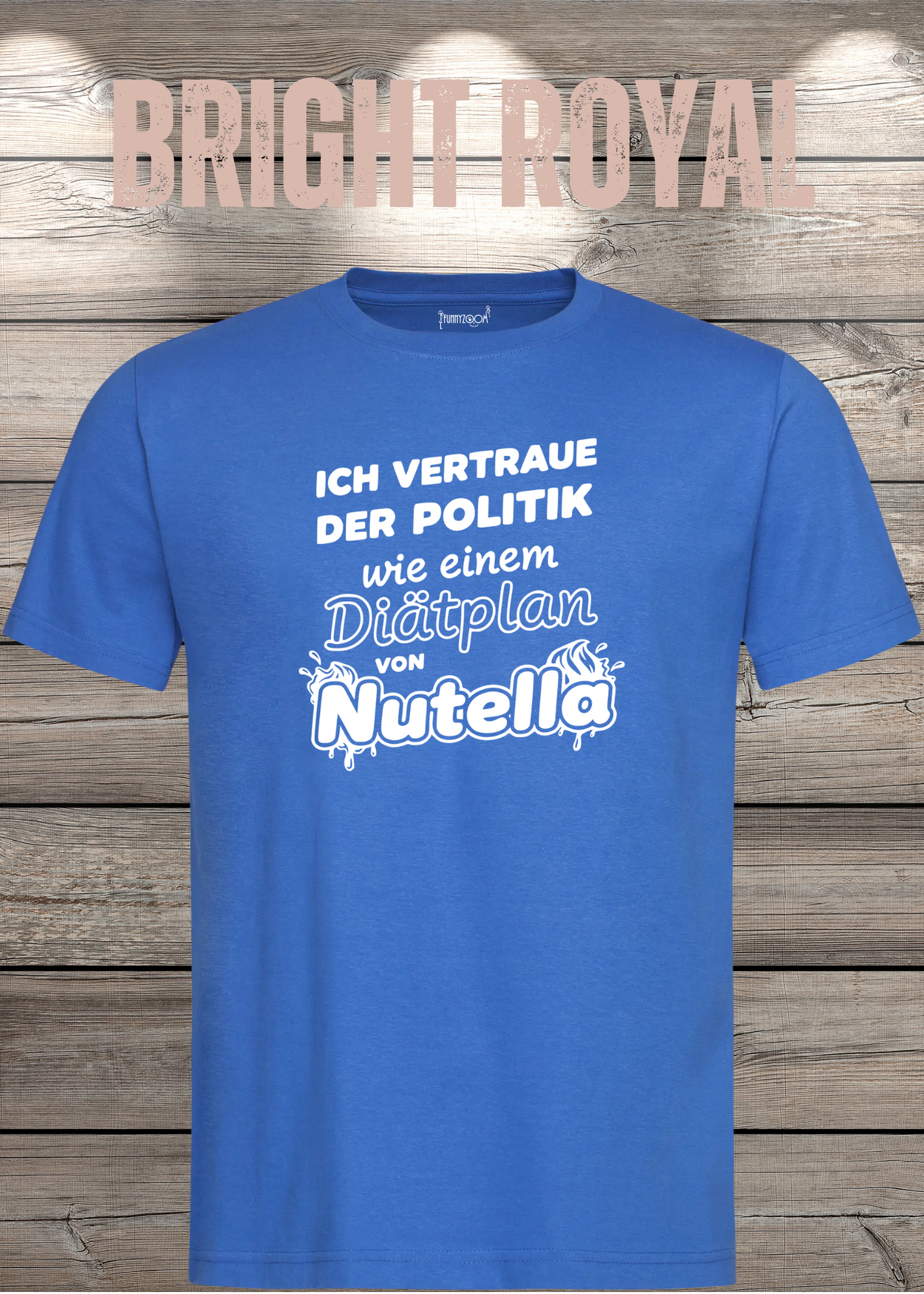 Unisex T-Shirt - Ich vertraue der Politik wie einem Diätplan von Nutella