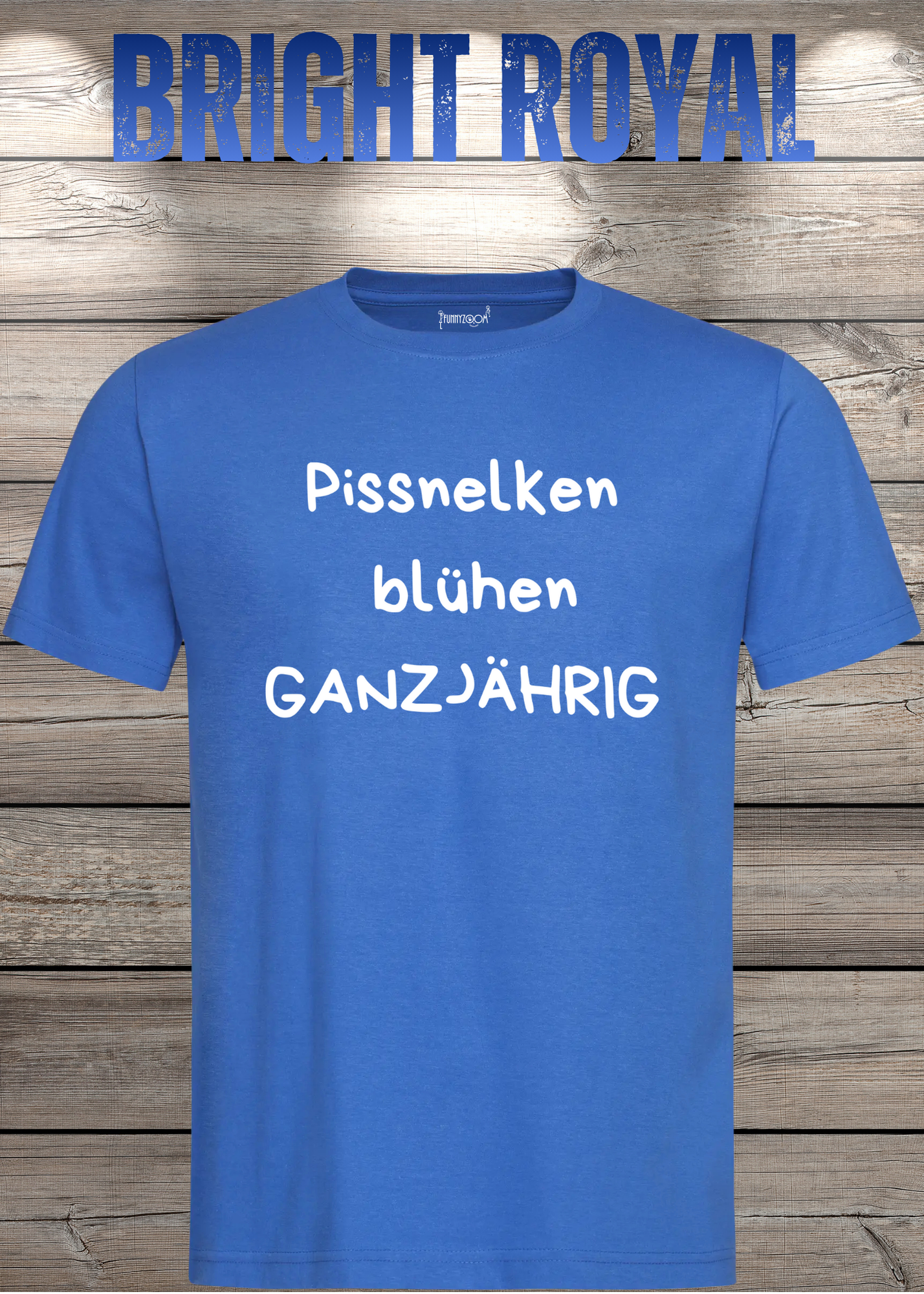 Pissnelken blühen ganzjährig T-Shirt - Lustiger Spruch Geschenk