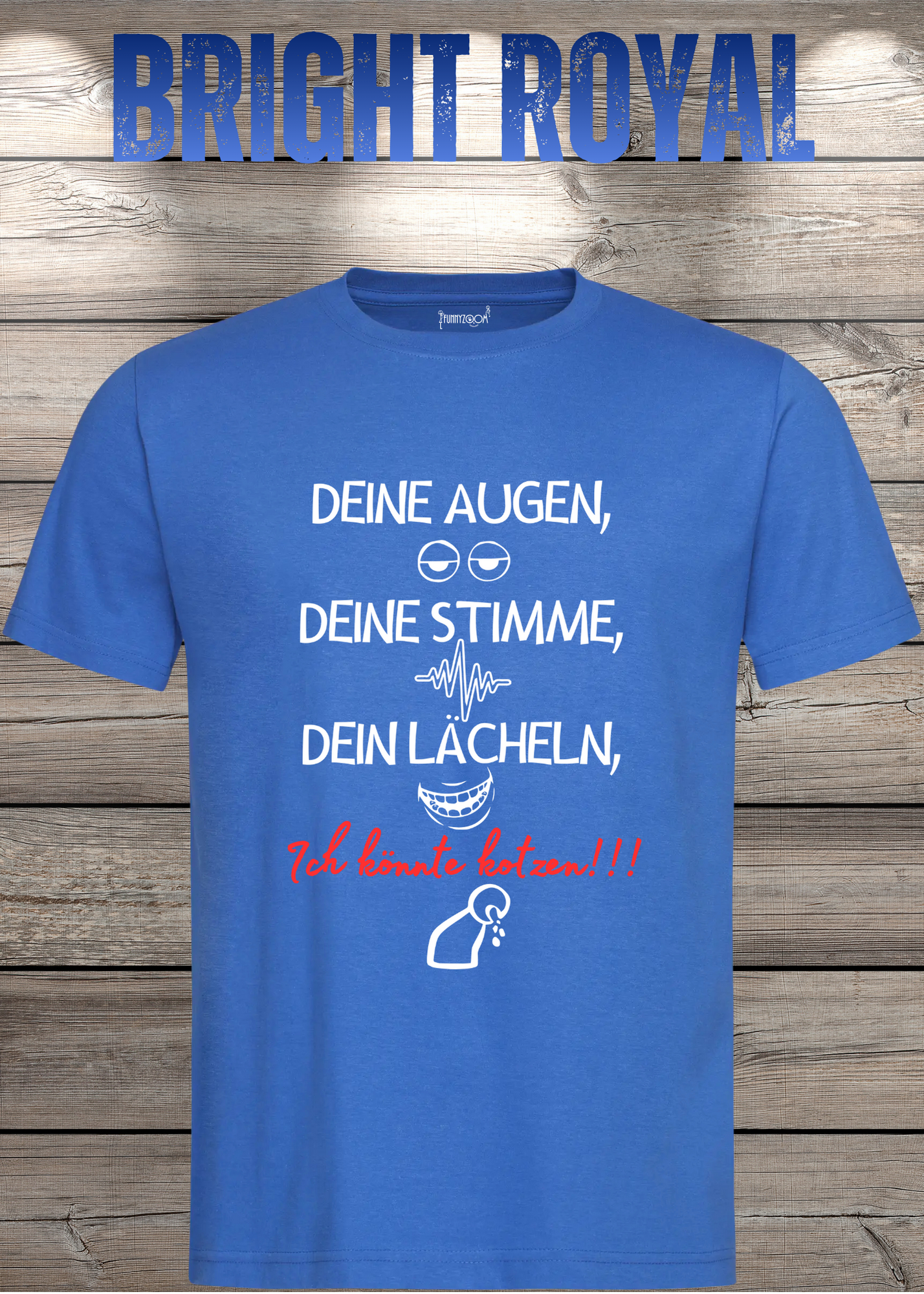 T-Shirt Deine Augen, Deine Stimme Dein Lächeln ich könnt kotzen - Sarkastisches Statement Geschenkidee Lustiges Freizeit Unisex
