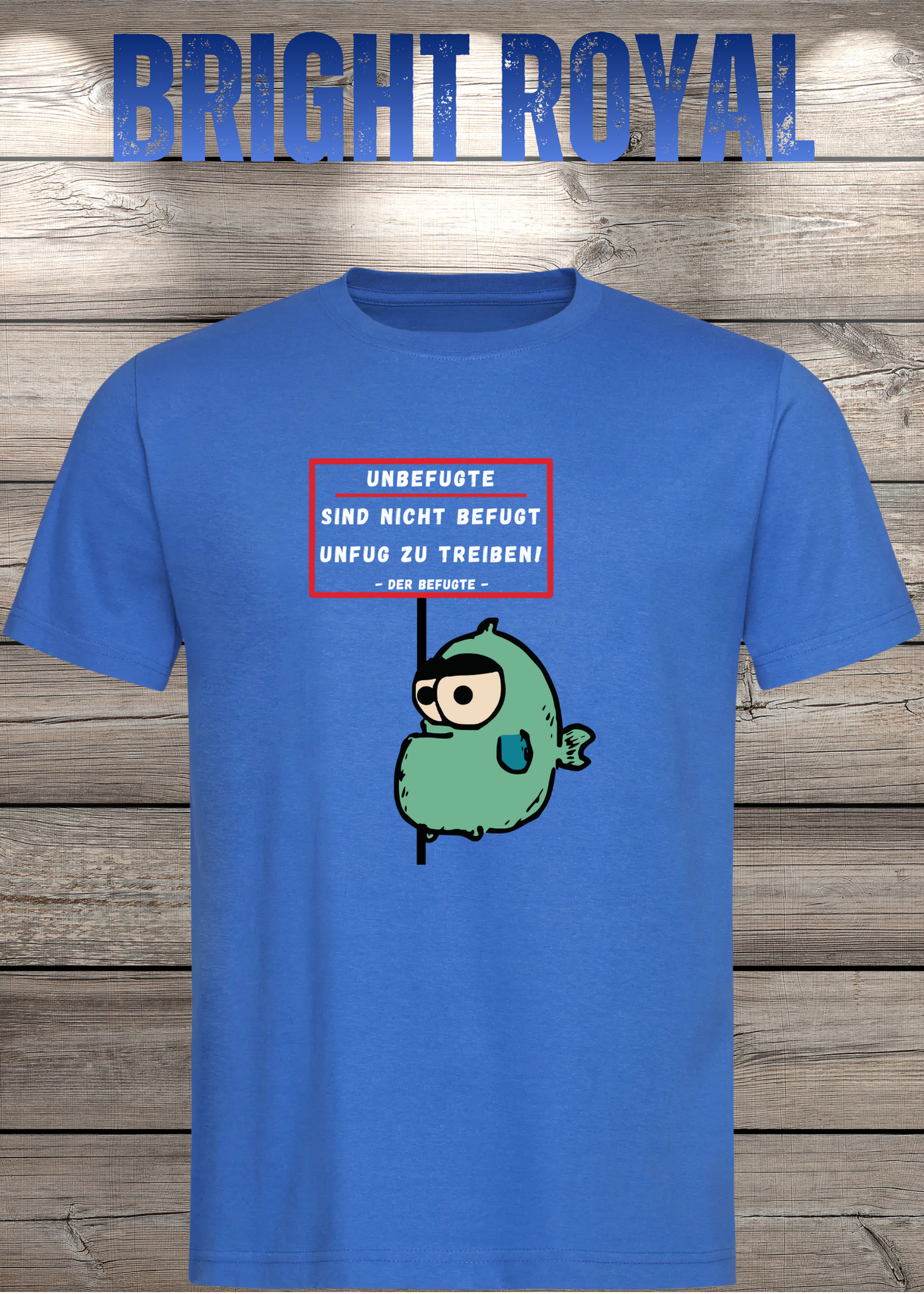 Unbefugte sind nicht befugt Unfug zu treiben - Der Befugte Unisex T-Shirt