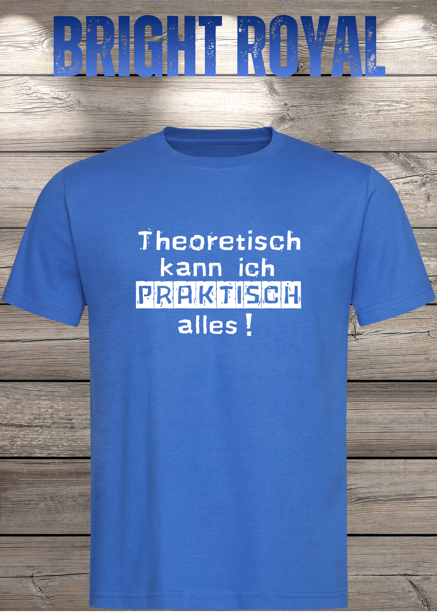 Theoretisch kann ich Praktisch alles! - Witziges Spruch T-Shirt