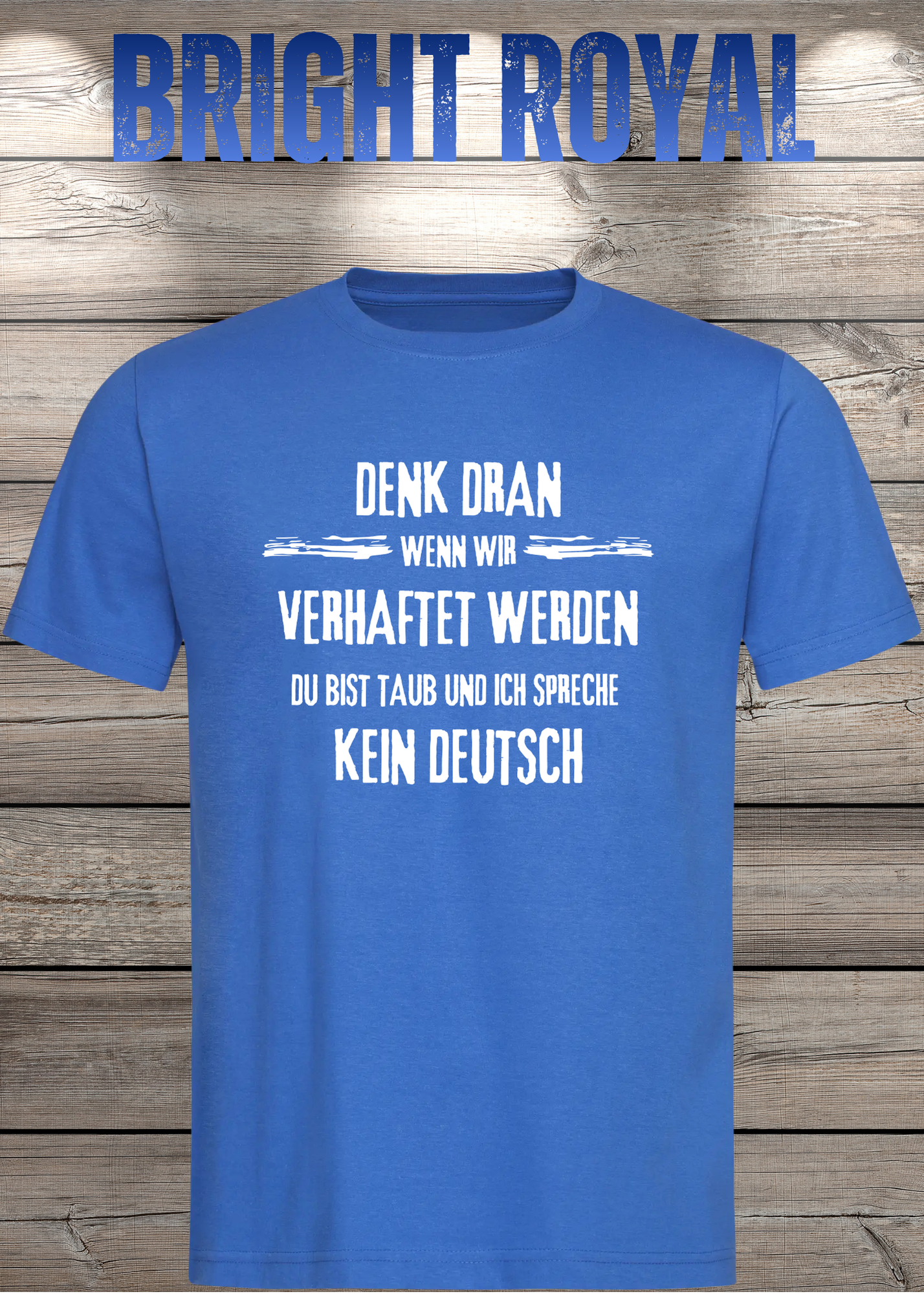 Denk dran: Du bist taub, ich spreche kein Deutsch - Freundschafts T-Shirt
