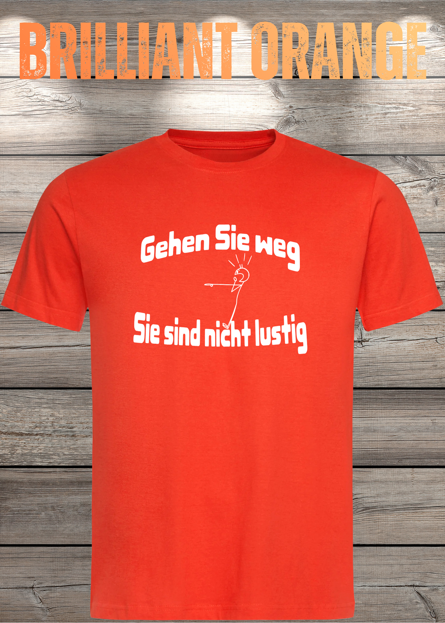 Gehen Sie weg, Sie sind nicht lustig! - Witziges Spruch T-Shirt Unisex