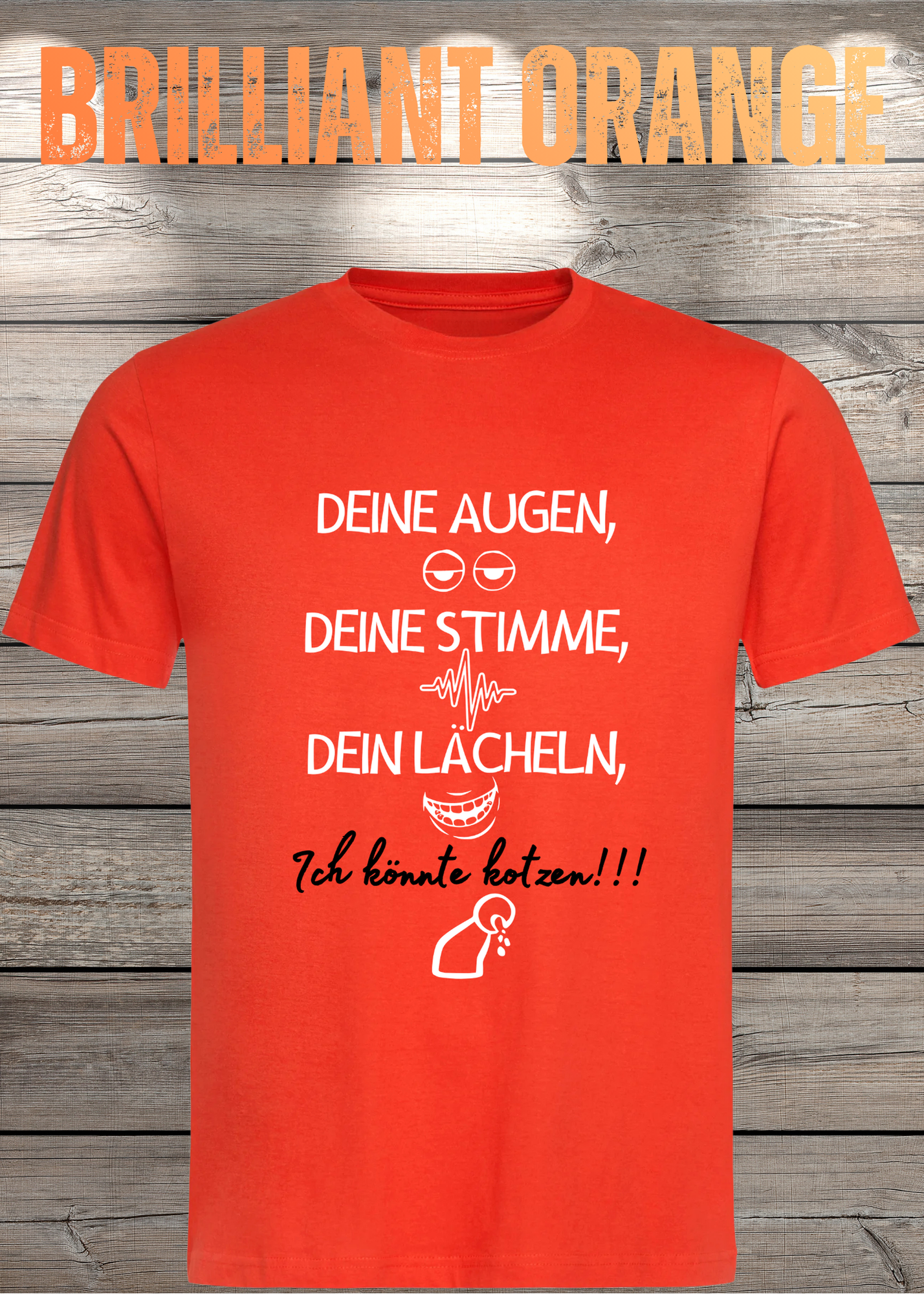 T-Shirt Deine Augen, Deine Stimme Dein Lächeln ich könnt kotzen - Sarkastisches Statement Geschenkidee Lustiges Freizeit Unisex