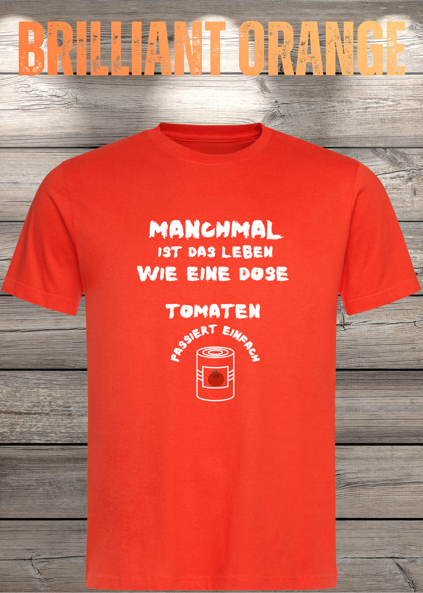 Manchmal ist das Leben wie eine Dose Tomaten - Lustiges Spruch T-Shirt