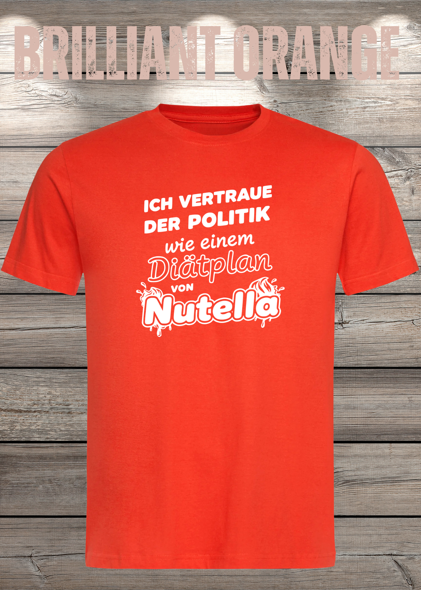 Unisex T-Shirt - Ich vertraue der Politik wie einem Diätplan von Nutella