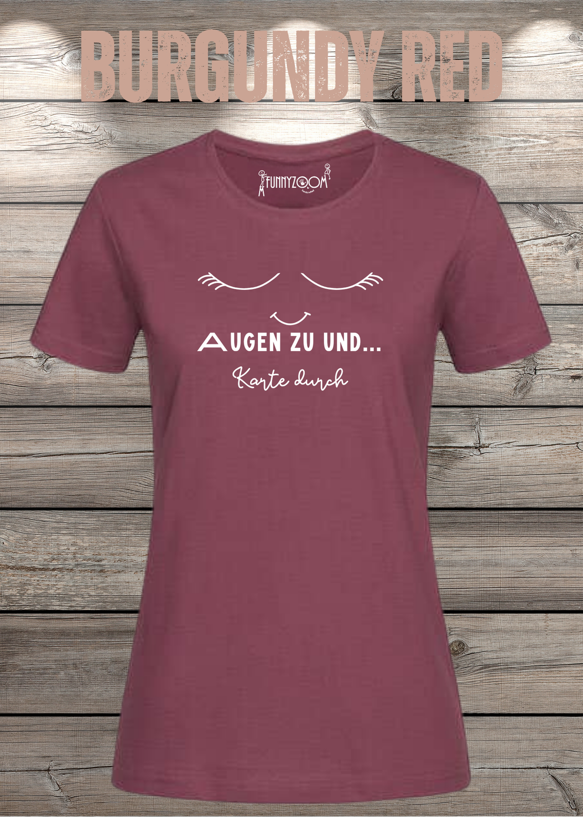 Damen T-Shirt Augen zu und Karte durch in Burgundy Red.