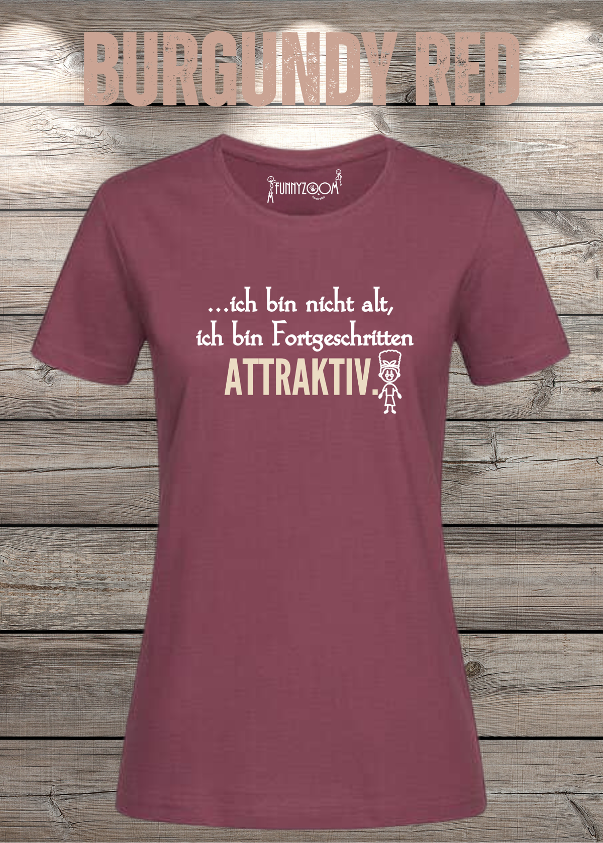 Ich bin nicht alt – ich bin fortgeschritten attraktiv! Damen T-Shirt in Burgundy Red.