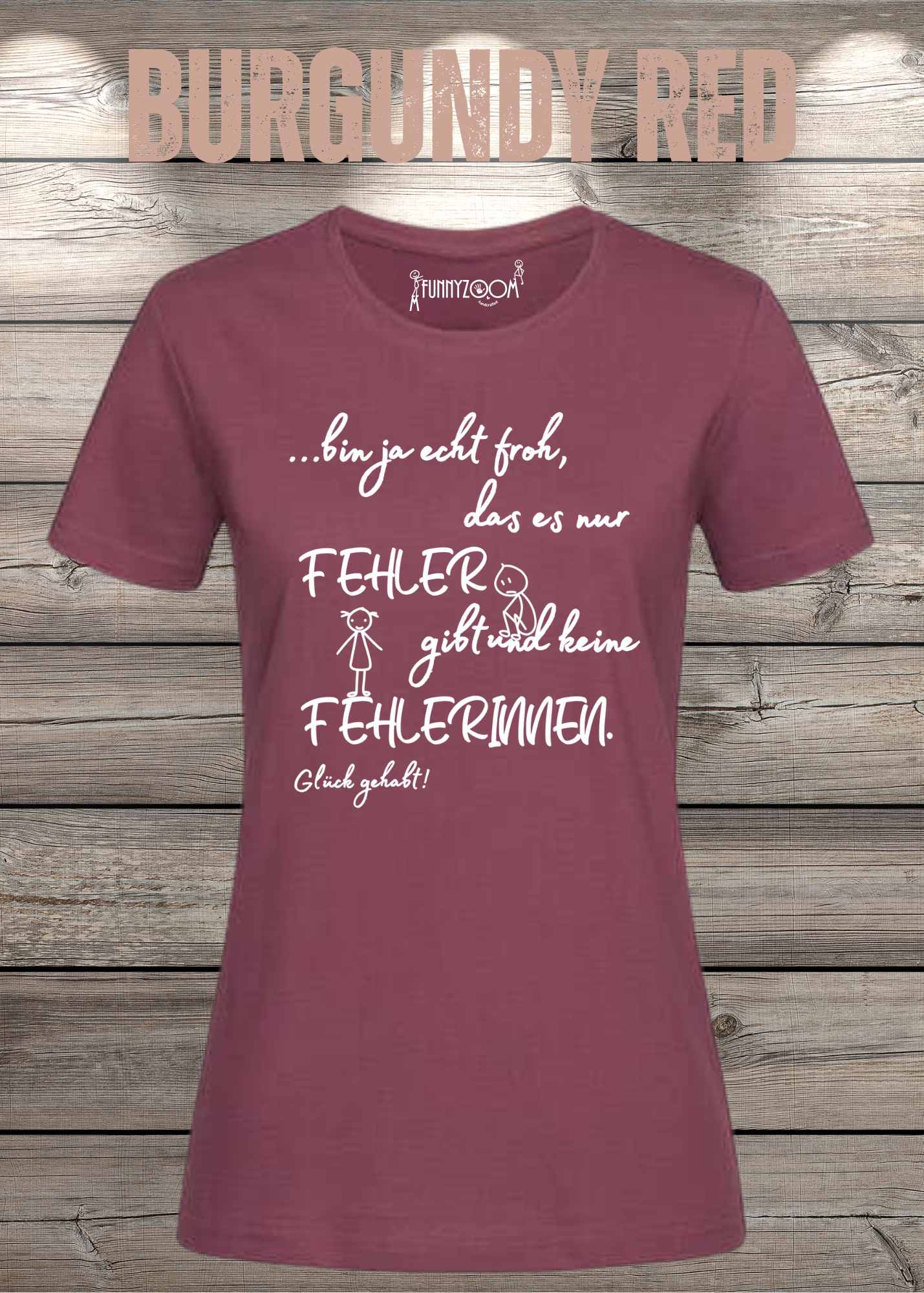 Damen T-Shirt 'Ich bin froh das es nur Fehler gibt und keine Fehlerinnen - Glück gehabt!'