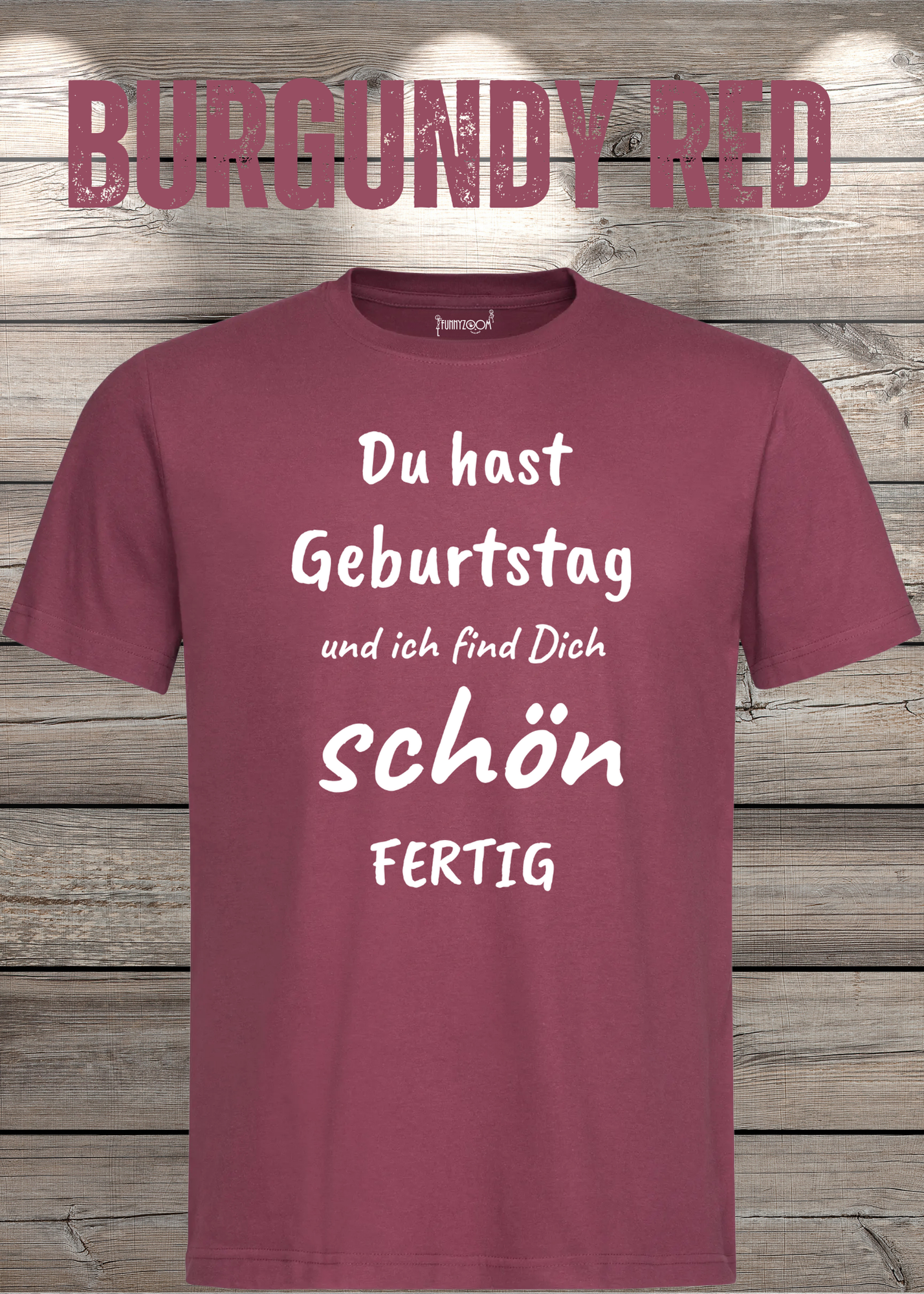 T-Shirt Du hast Geburtstag und ich find Dich schön fertig! Lustige Geschenkidee Unisex