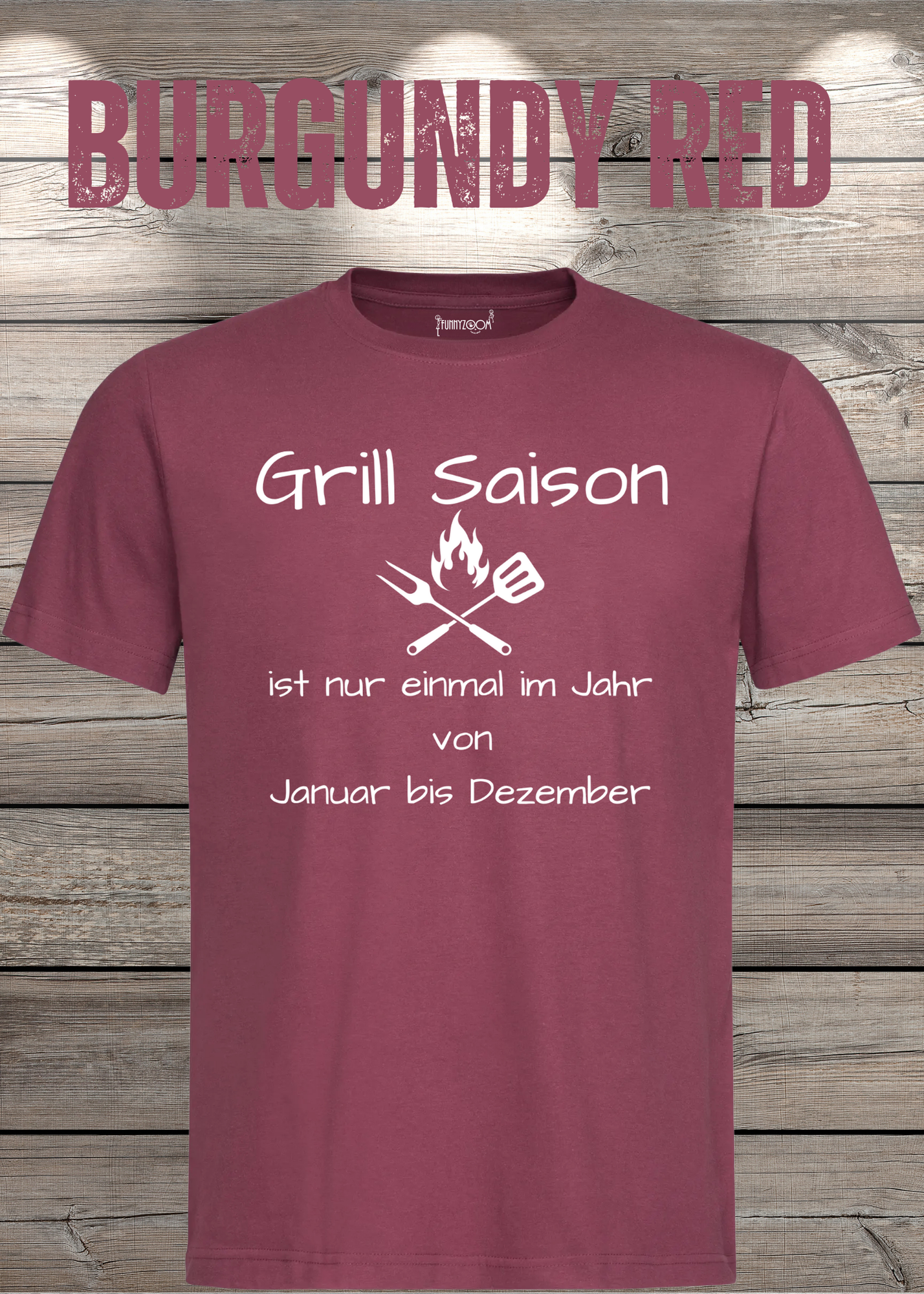 Grill Saison ist nur einmal im Jahr T-Shirt Januar bis Dezember Unisex