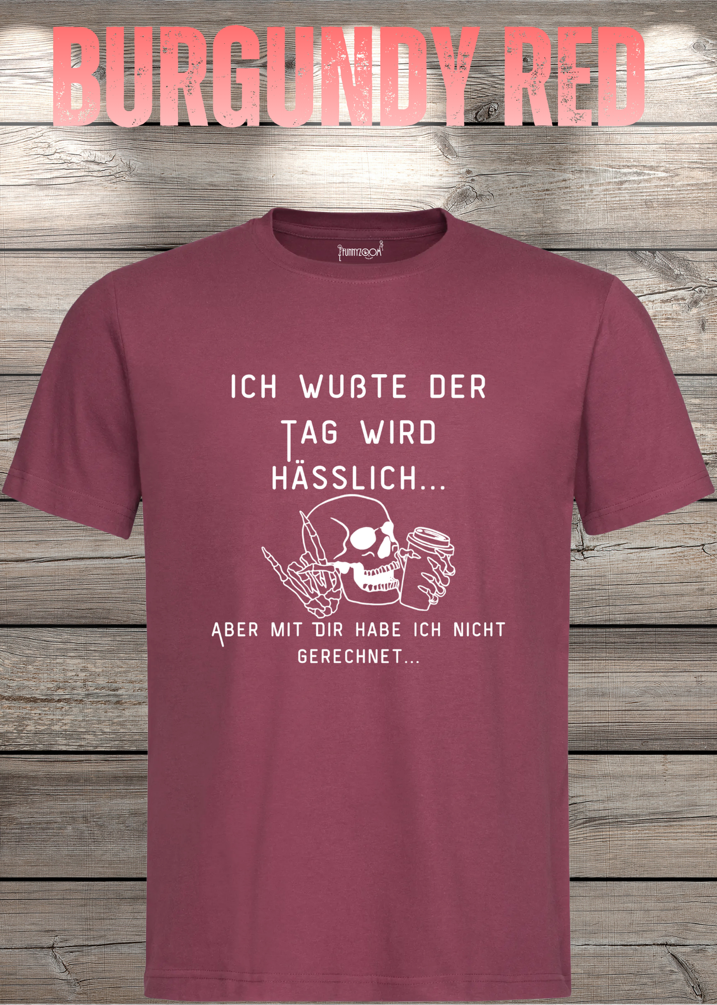 Ich wußte der Tag wird Hässlich Unisex T-Shirt - Witziger Spruch Geschenkidee