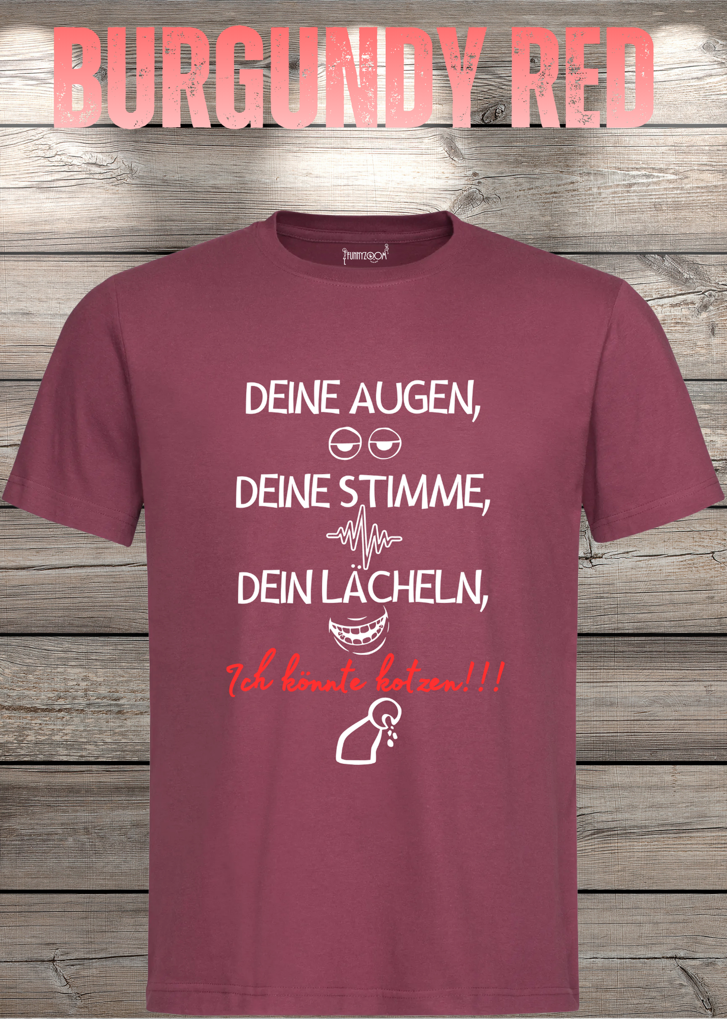 T-Shirt Deine Augen, Deine Stimme Dein Lächeln ich könnt kotzen - Sarkastisches Statement Geschenkidee Lustiges Freizeit Unisex