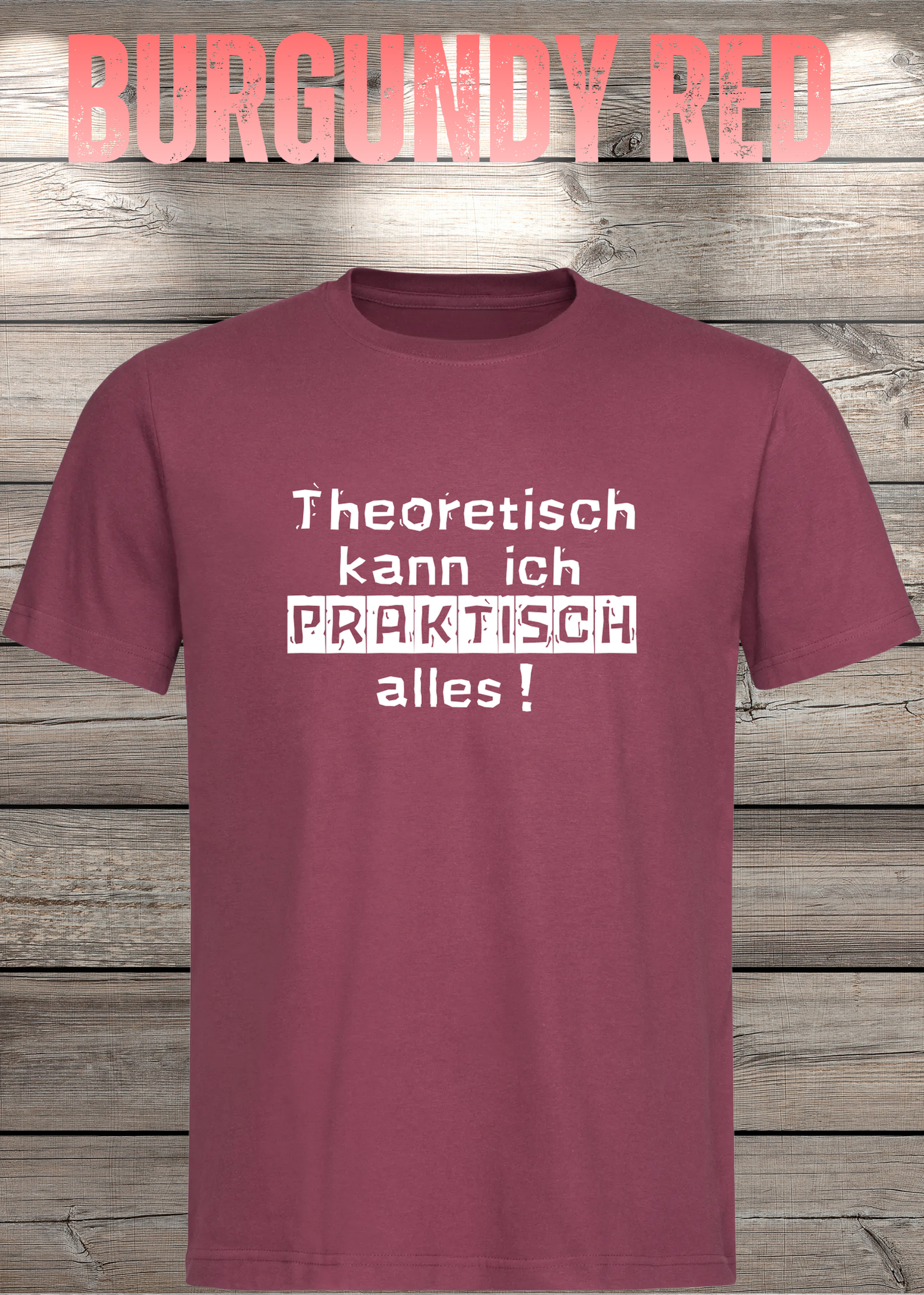 Theoretisch kann ich Praktisch alles! - Witziges Spruch T-Shirt
