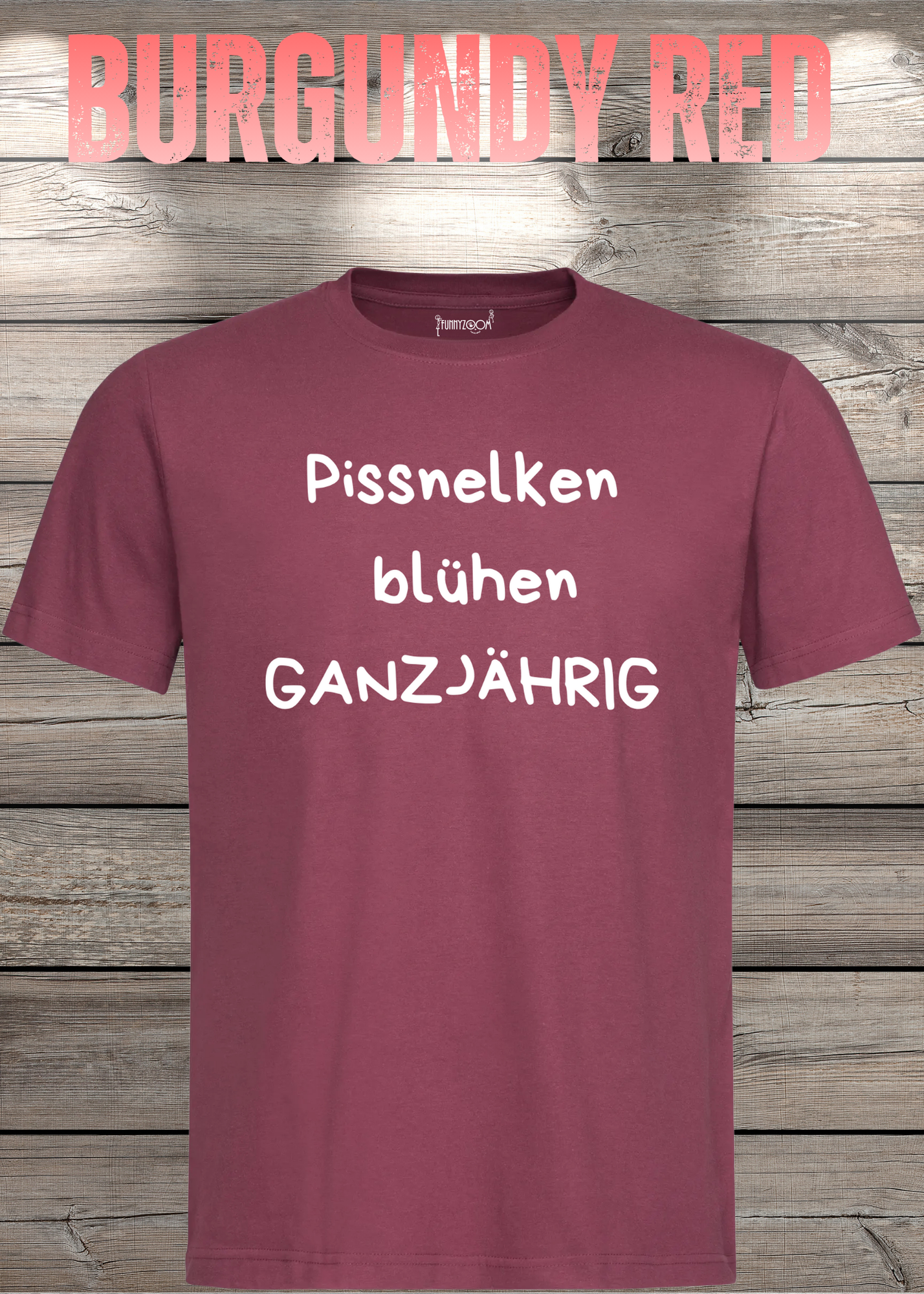 Pissnelken blühen ganzjährig T-Shirt - Lustiger Spruch Geschenk