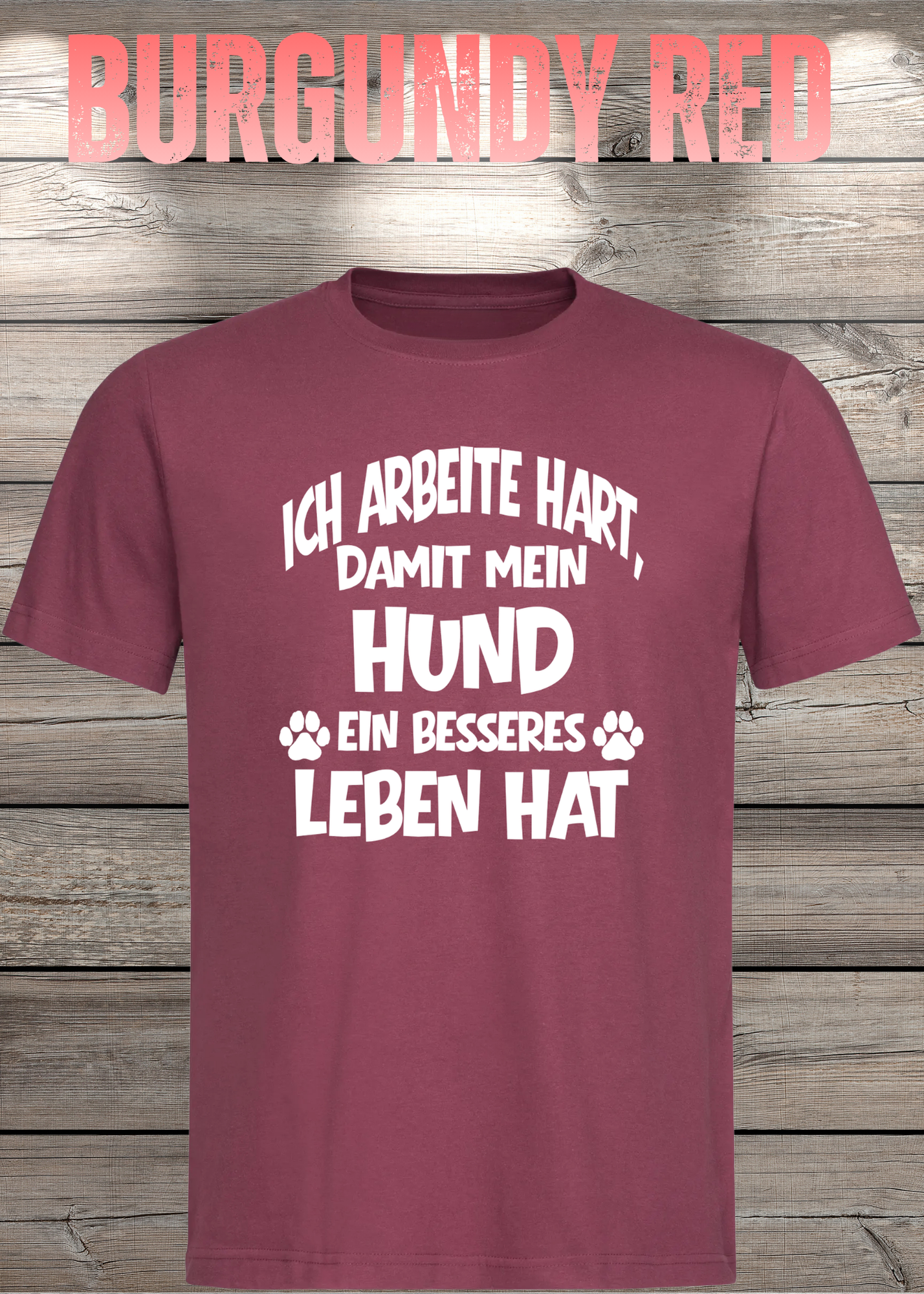 Unisex T-Shirt: Ich arbeite hart, damit mein Hund ein besseres Leben hat