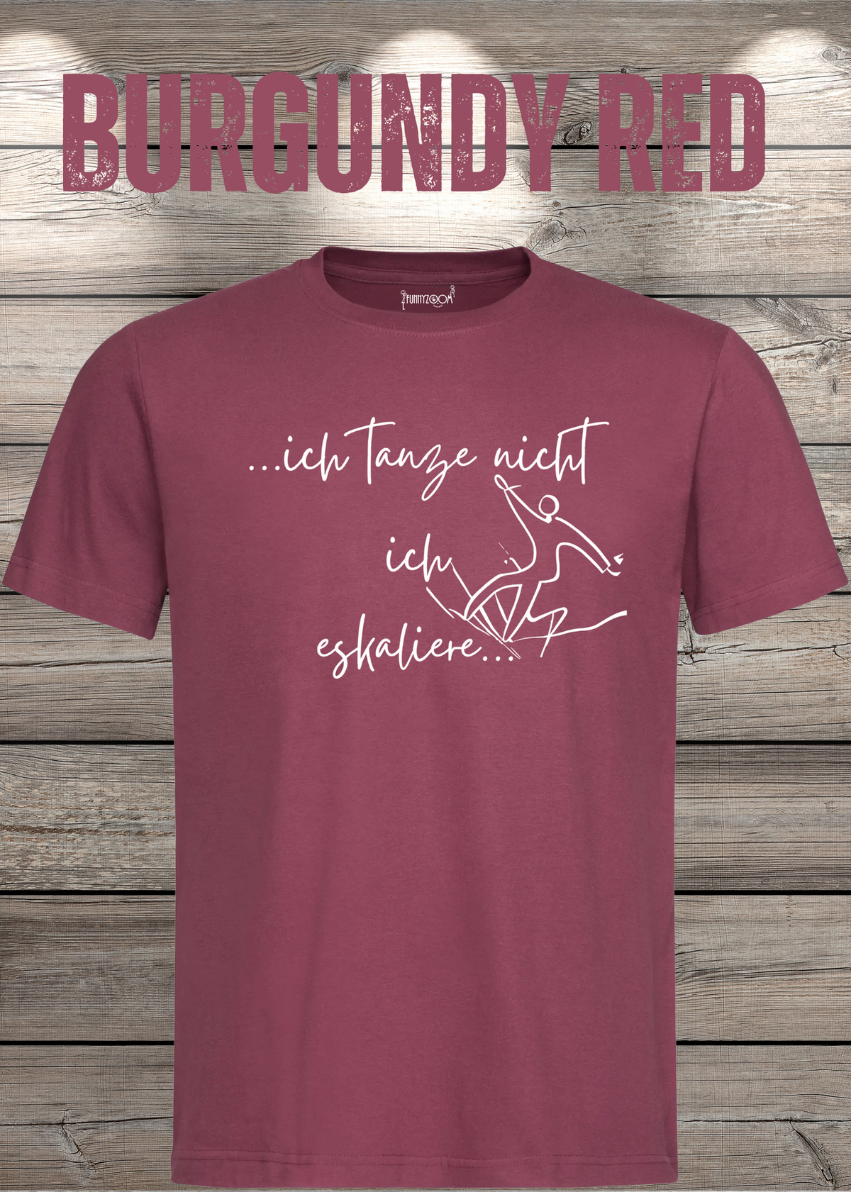 T-Shirt ich tanze nicht ich eskaliere in Burgundy Red.