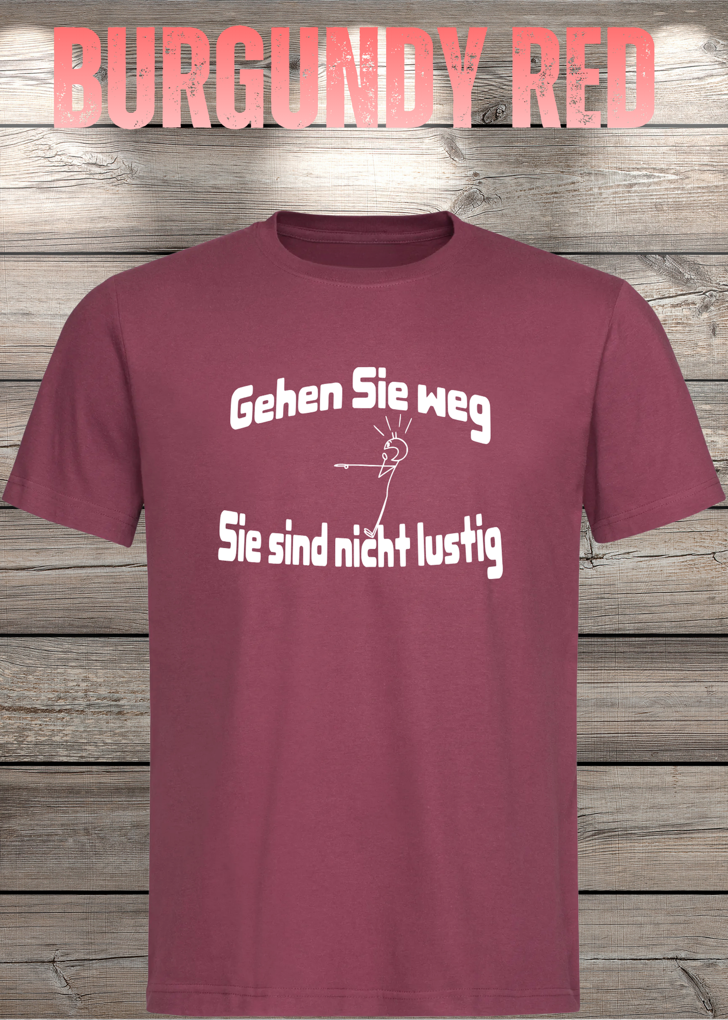 Gehen Sie weg, Sie sind nicht lustig! - Witziges Spruch T-Shirt Unisex
