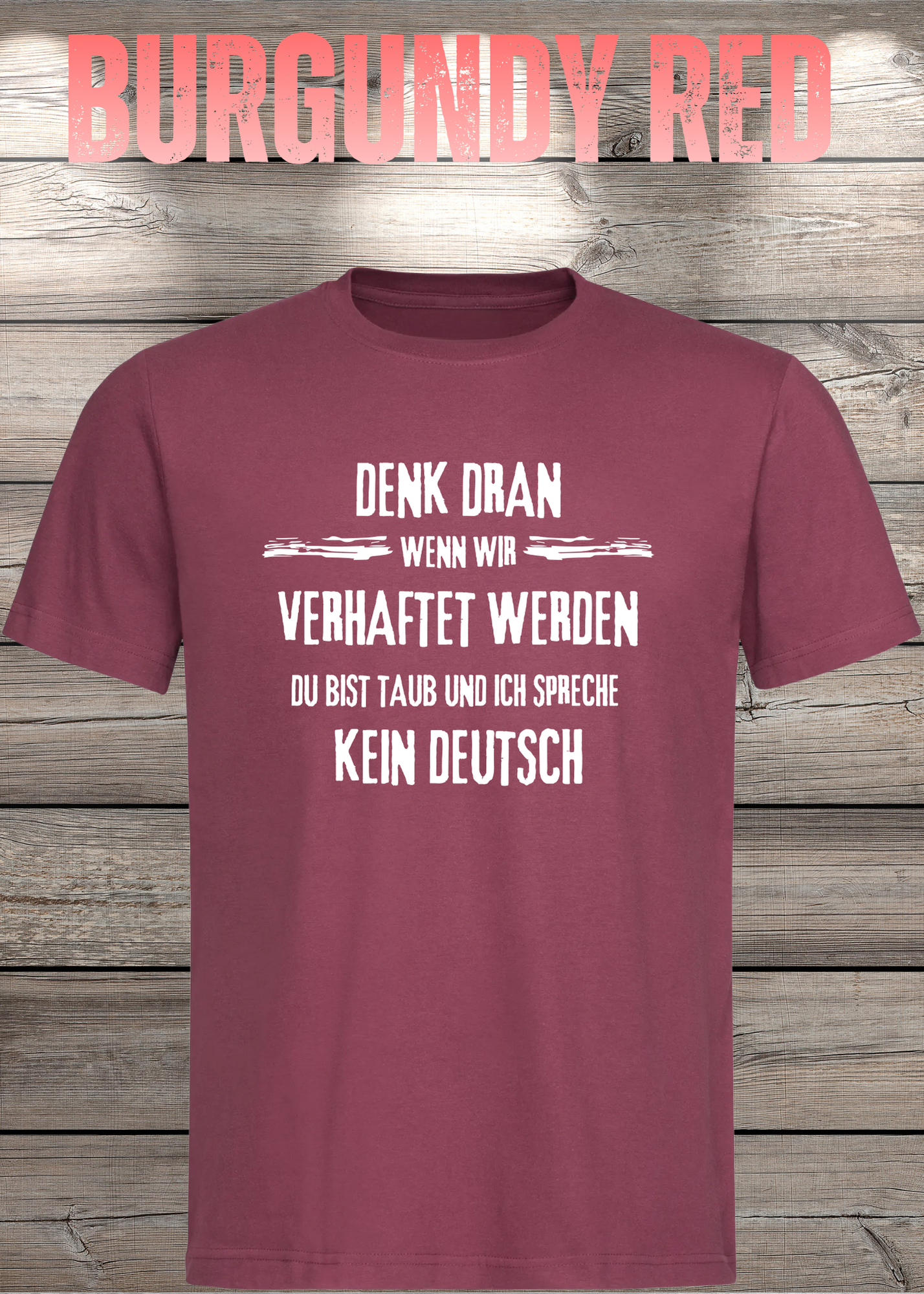 Denk dran: Du bist taub, ich spreche kein Deutsch - Freundschafts T-Shirt