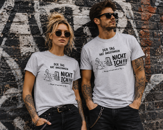 Der Tag hat angefangen, NICHT ICH!!! – Lustiges Unisex T-Shirt mit Spruch | Humor Shirt