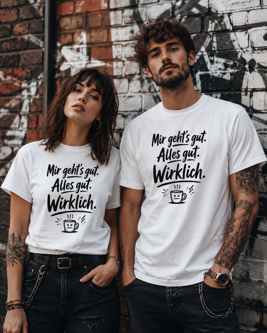 Mir geht’s gut. Alles gut. Wirklich. – Lustiges Kaffee T-Shirt