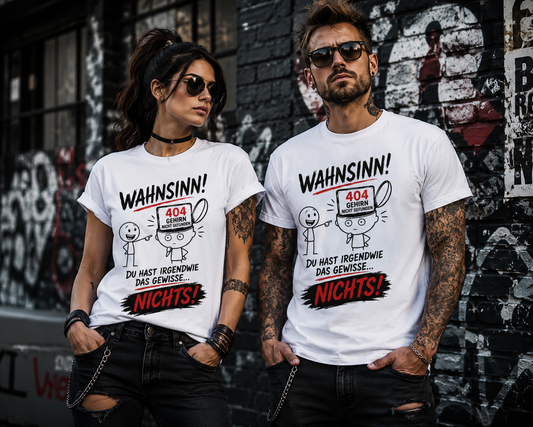 Lustiges T-Shirt "Wahnsinn! Du hast irgendwie das gewisse... NICHTS!" | 404 Gehirn nicht gefunden | Fun Shirt Unisex