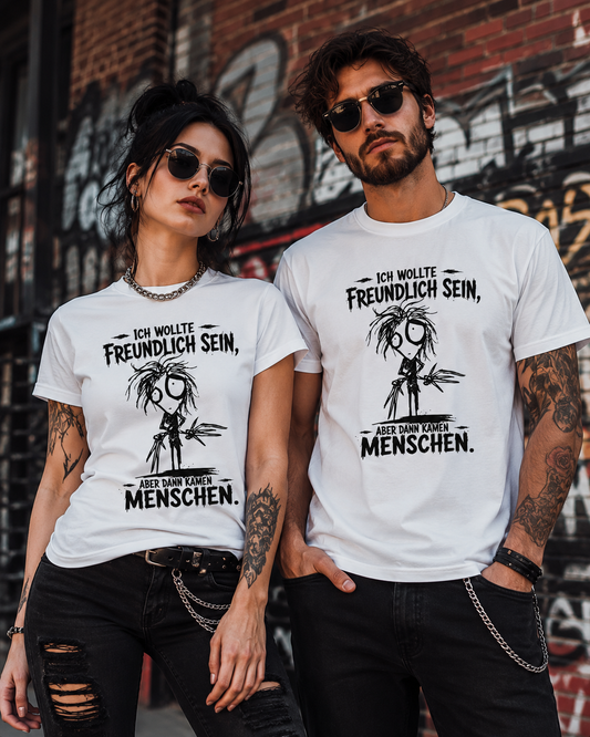 Ich wollte freundlich sein – Aber dann kamen Menschen T-Shirt