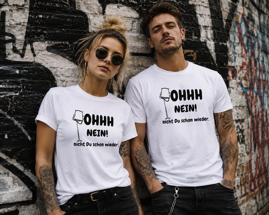 OHHH NEIN! Nicht Du schon wieder – Lustiges Unisex T-Shirt | Witziger Spruch Humor Shirt