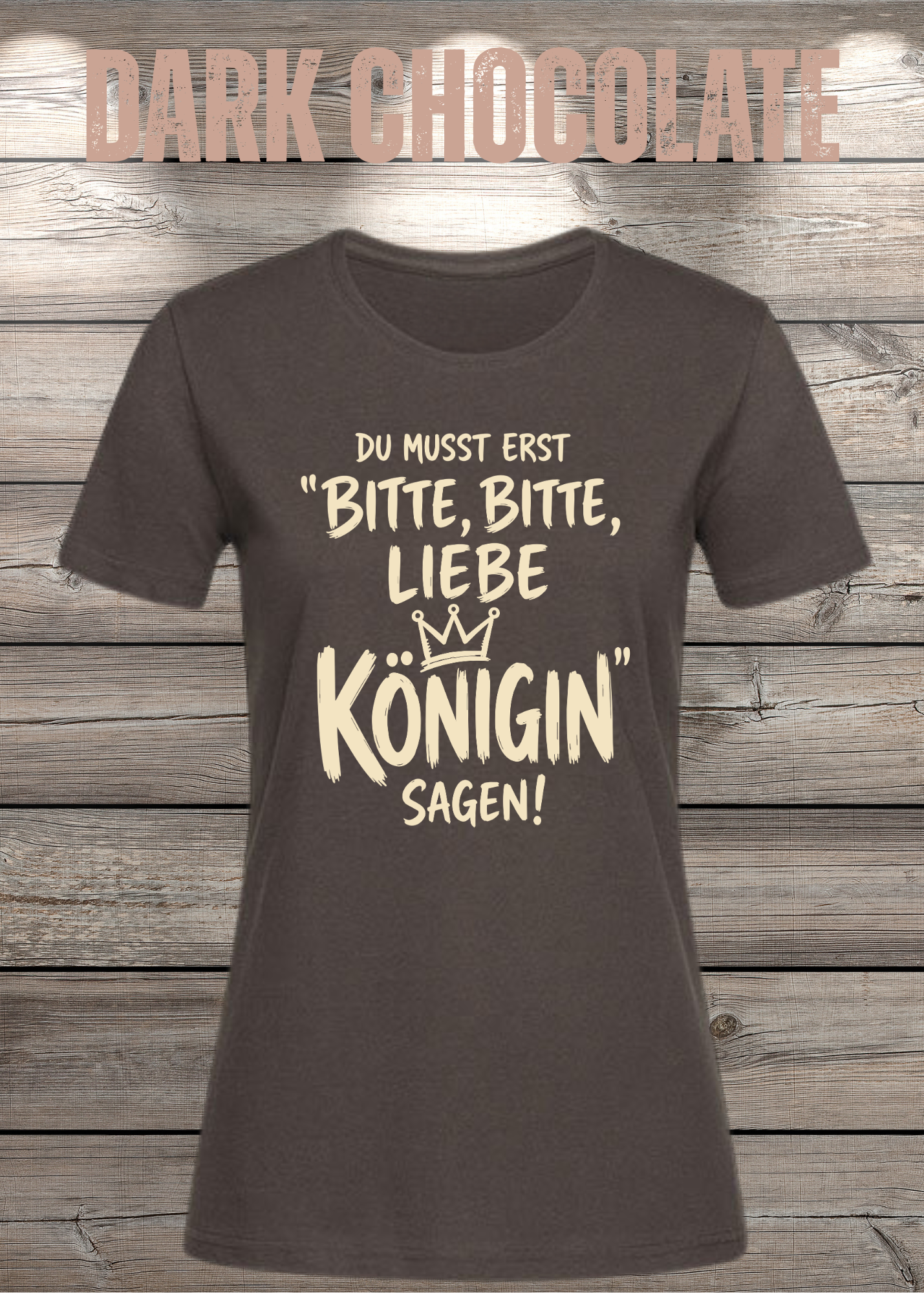 Du musst erst „Bitte, bitte, liebe Königin“ sagen! | Damen T-Shirt