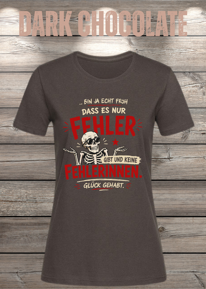 Bin ja echt froh, dass es nur Fehler gibt – Damen T-Shirt