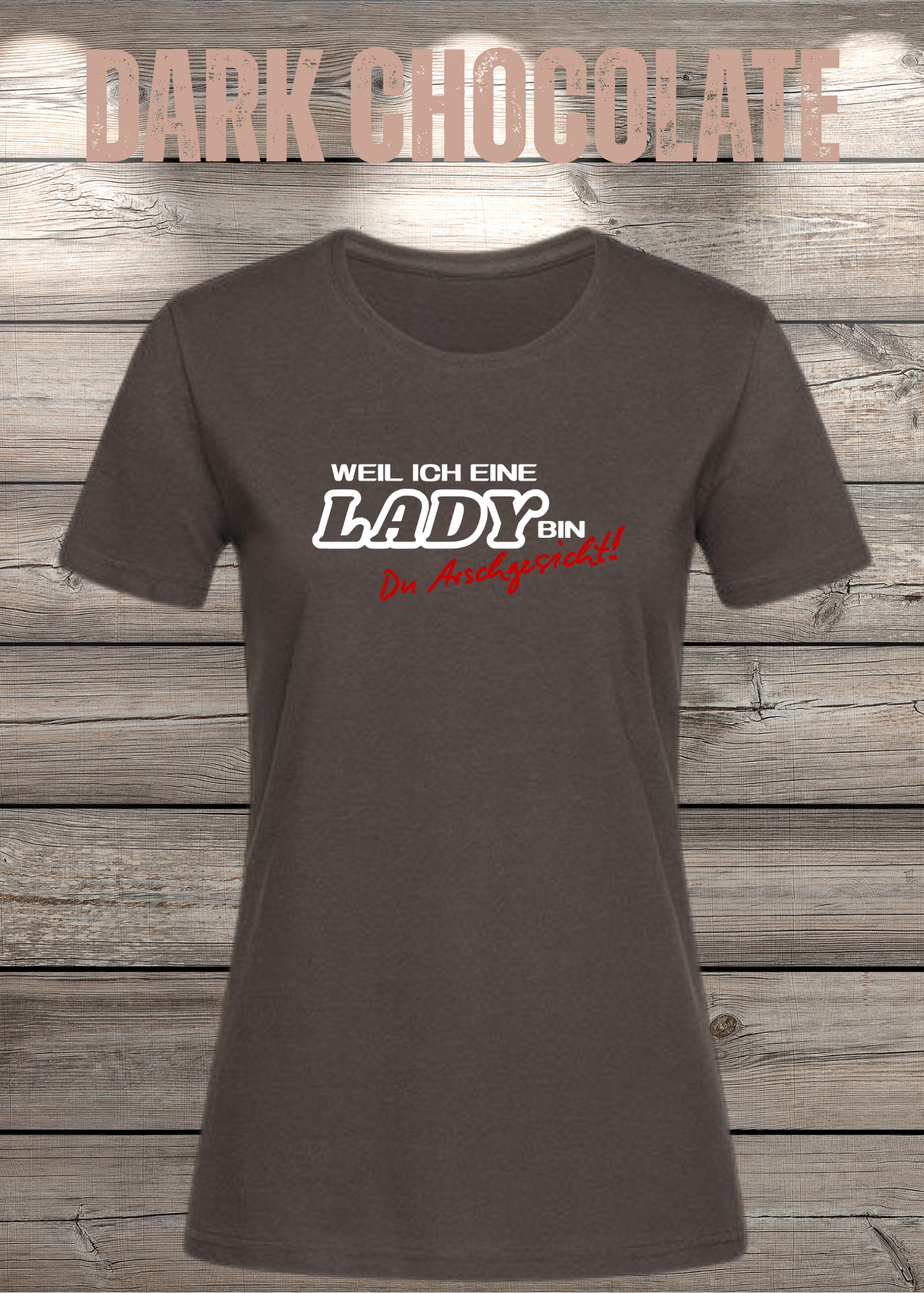 Weil ich eine Lady bin Du Arschgesicht Damen T-Shirt – Frecher Spruch