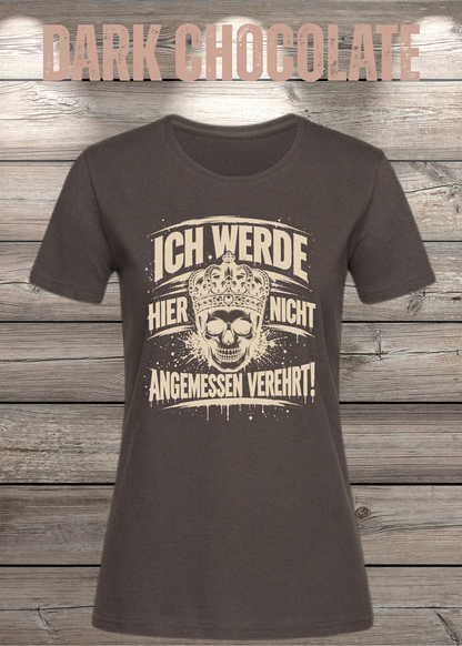 Ich werde hier nicht angemessen verehrt – Damen Statement T-Shirt | FunnyZoom